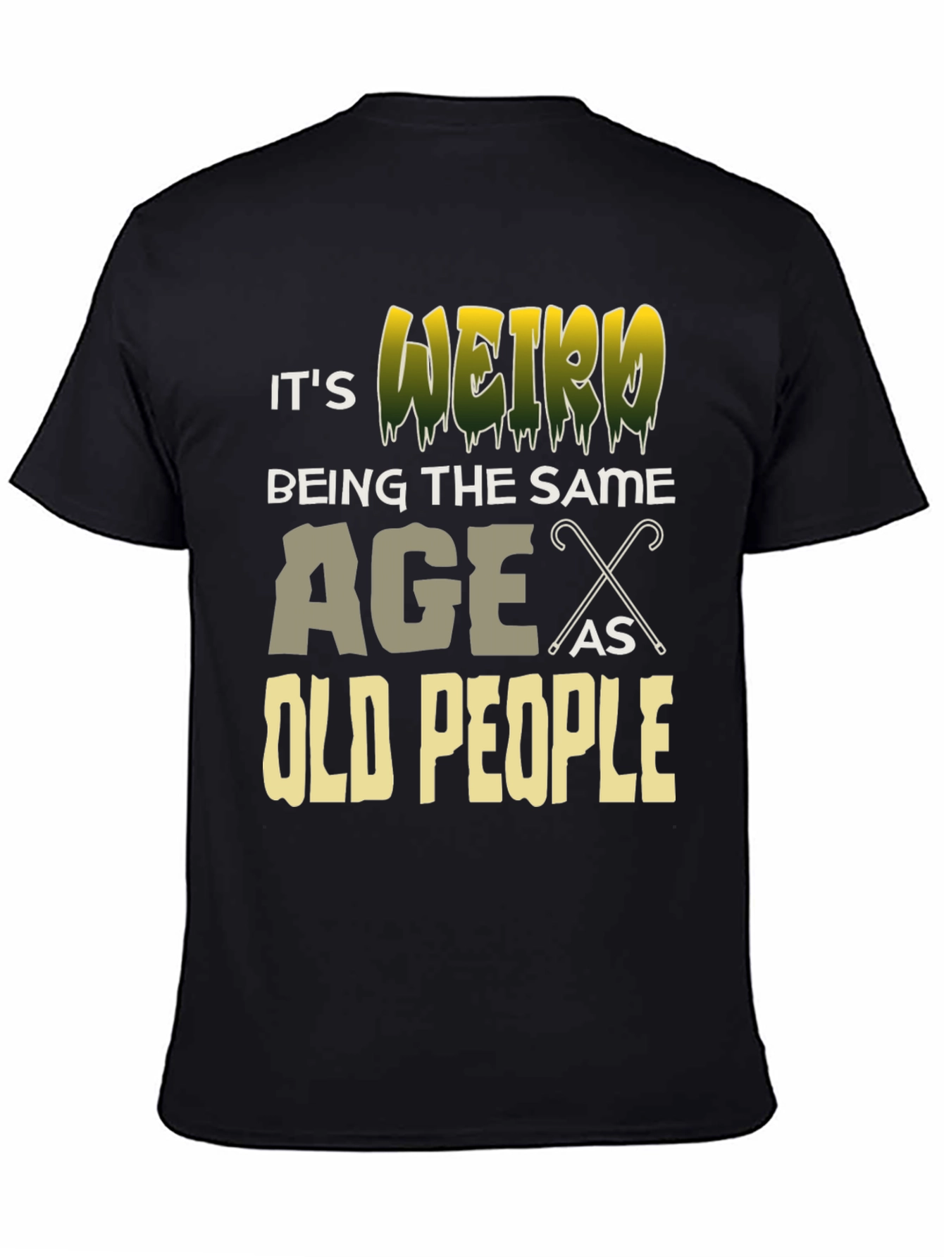 Its Weird Being The Same Age As Old People T-Shirt