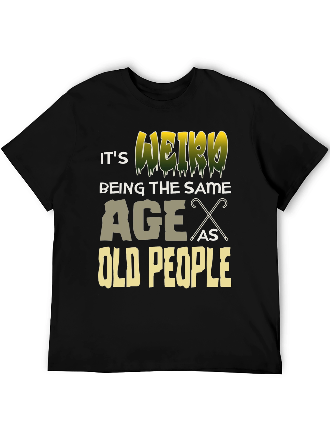 Its Weird Being The Same Age As Old People T-Shirt