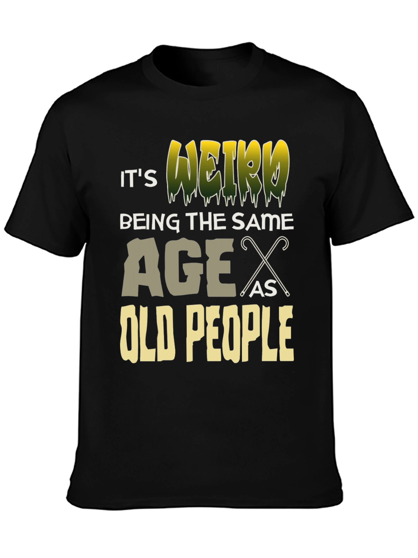 Its Weird Being The Same Age As Old People T-Shirt