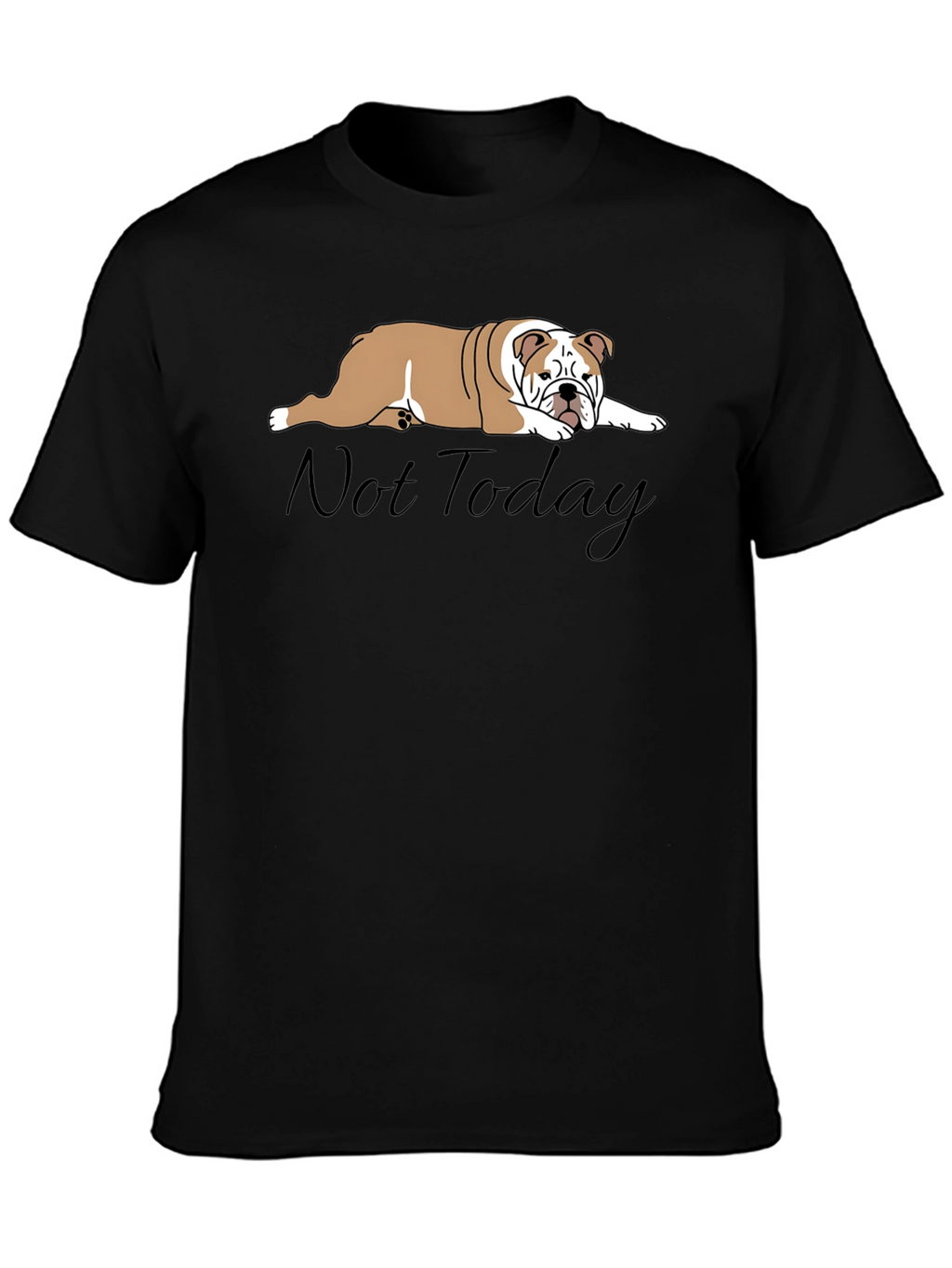 Lazy Bulldog T-Shirt - Not Today Graphic Tee