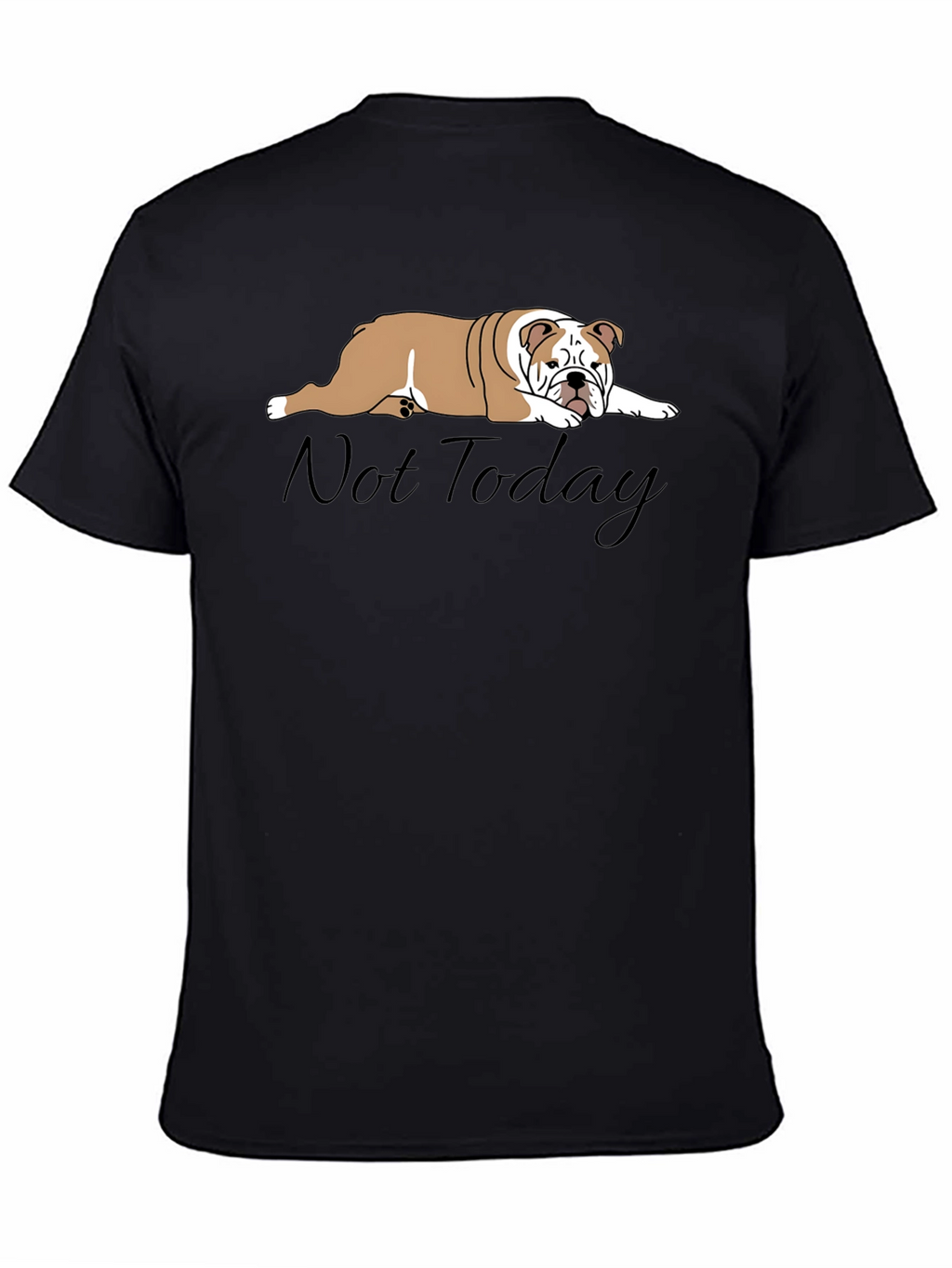 Lazy Bulldog T-Shirt - Not Today Graphic Tee
