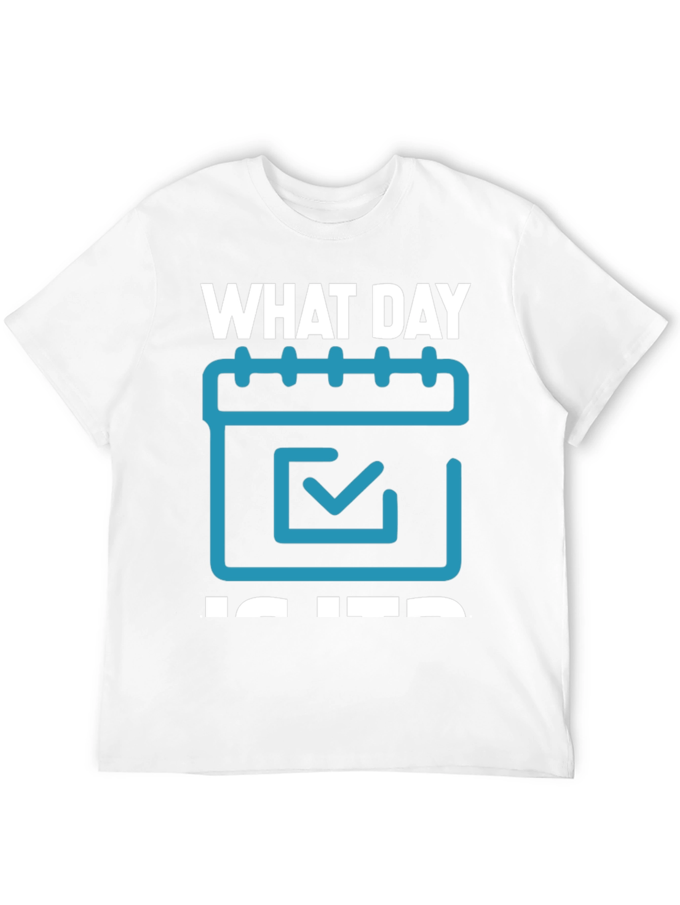 What Day Is It? T-Shirt - Calendar Design