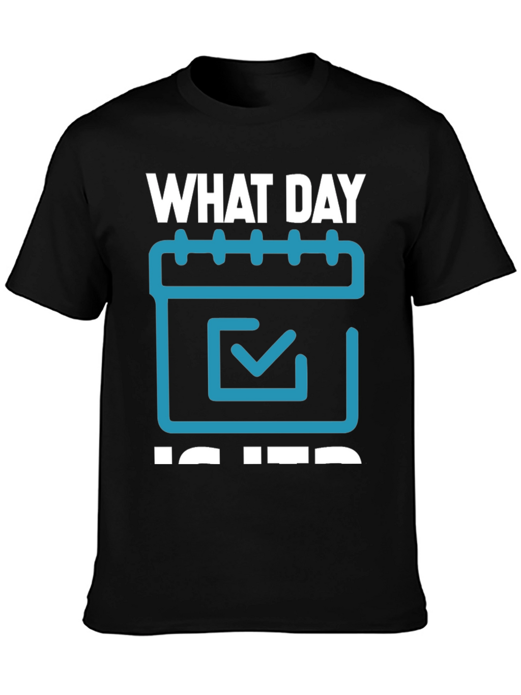 What Day Is It? T-Shirt - Calendar Design
