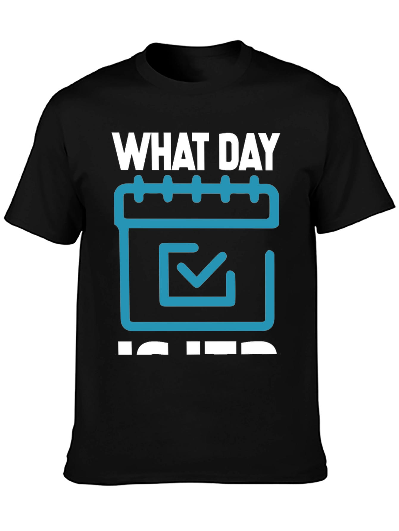 What Day Is It? T-Shirt - Calendar Design