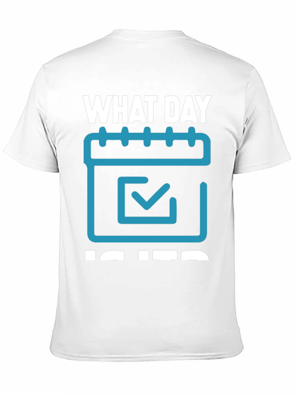 What Day Is It? T-Shirt - Calendar Design