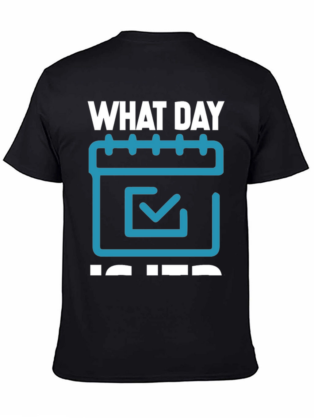 What Day Is It? T-Shirt - Calendar Design