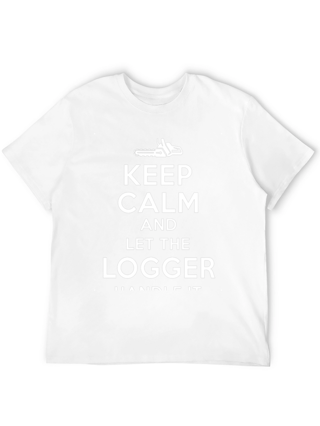 Keep Calm Logger Handle It T-Shirt