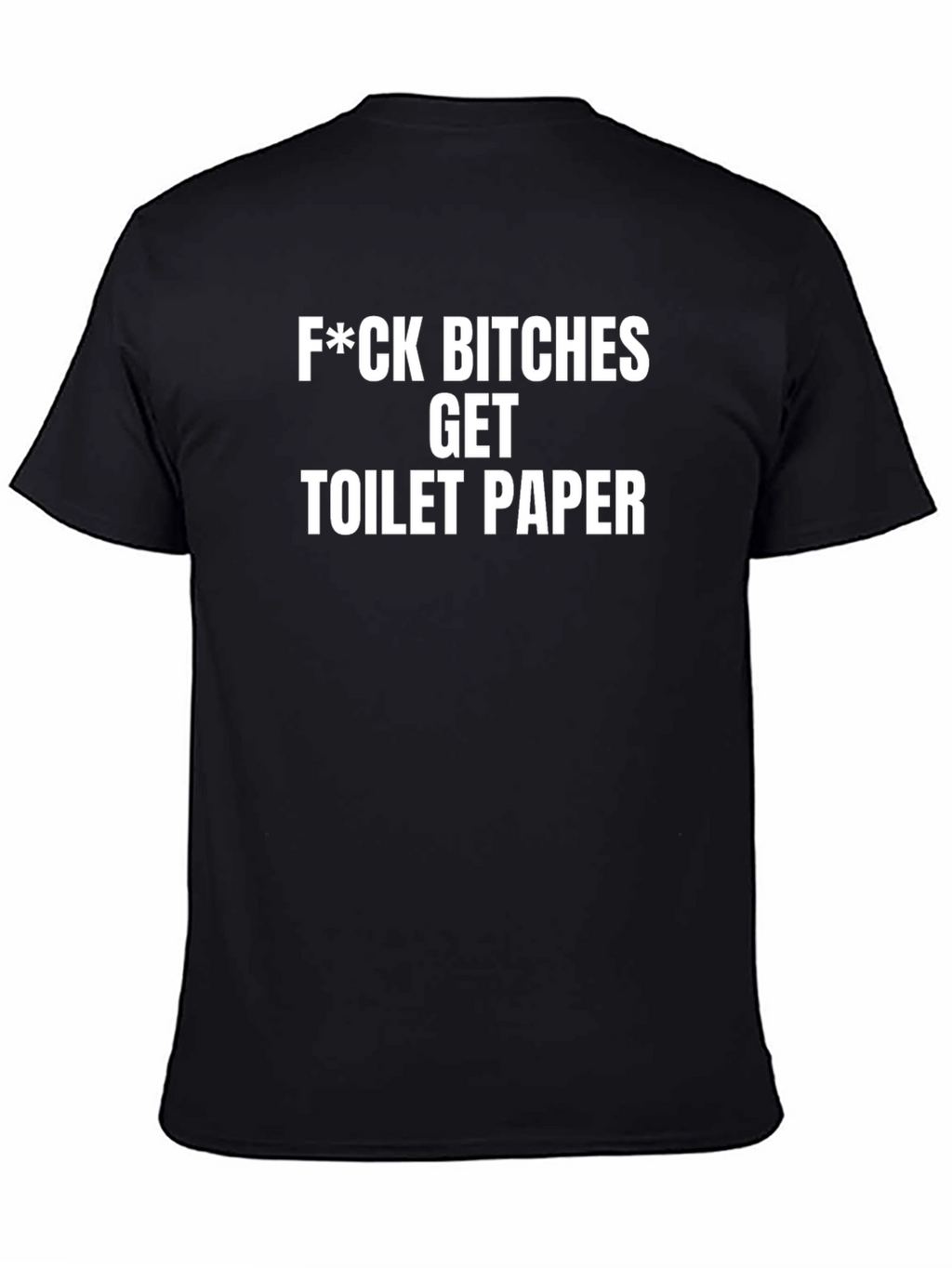 F*ck Bitches Get Toilet Paper Funny Sarcastic T-Shirt
