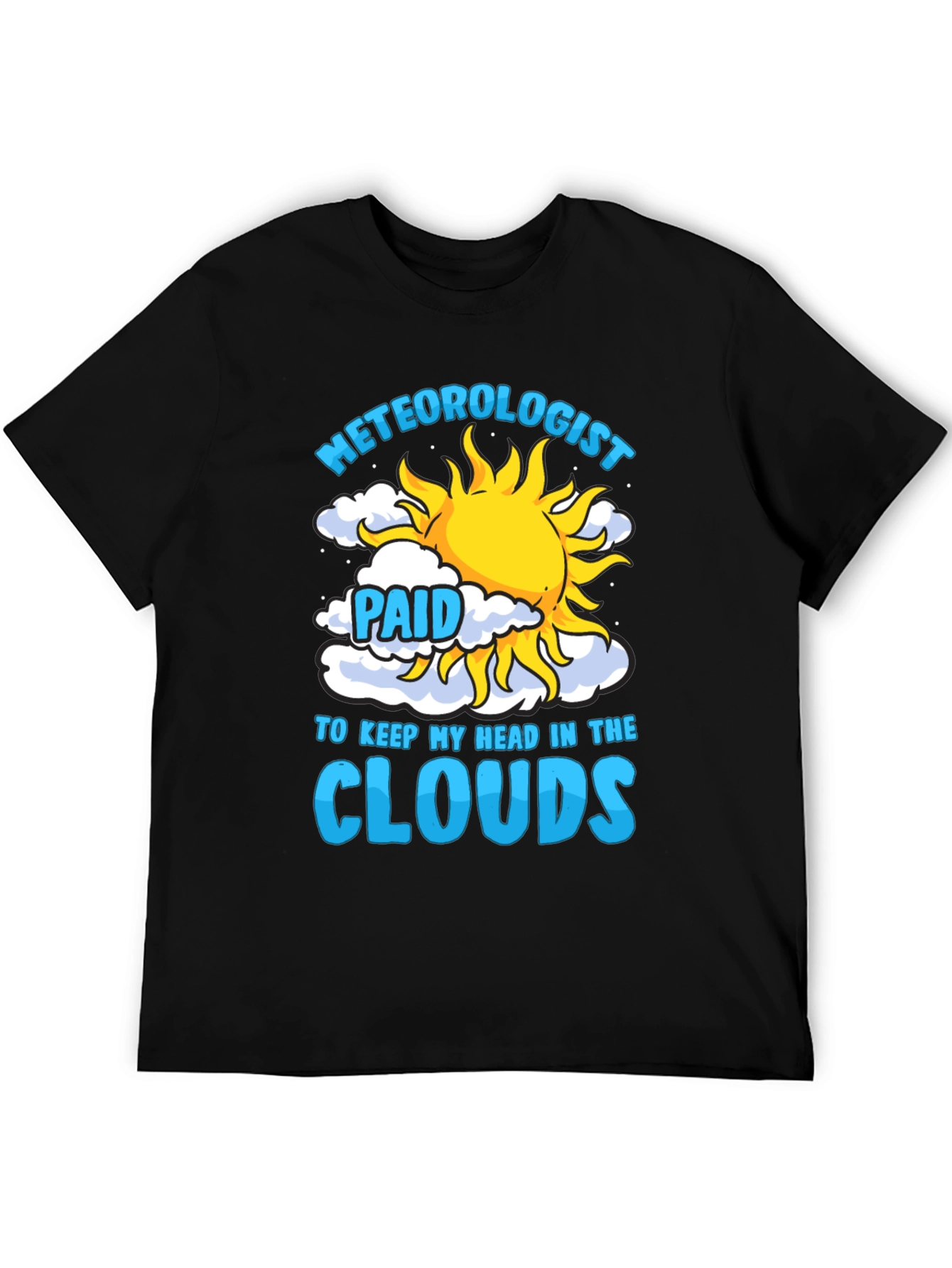 Meteorologist Paid to Keep My Head in the Clouds T-Shirt