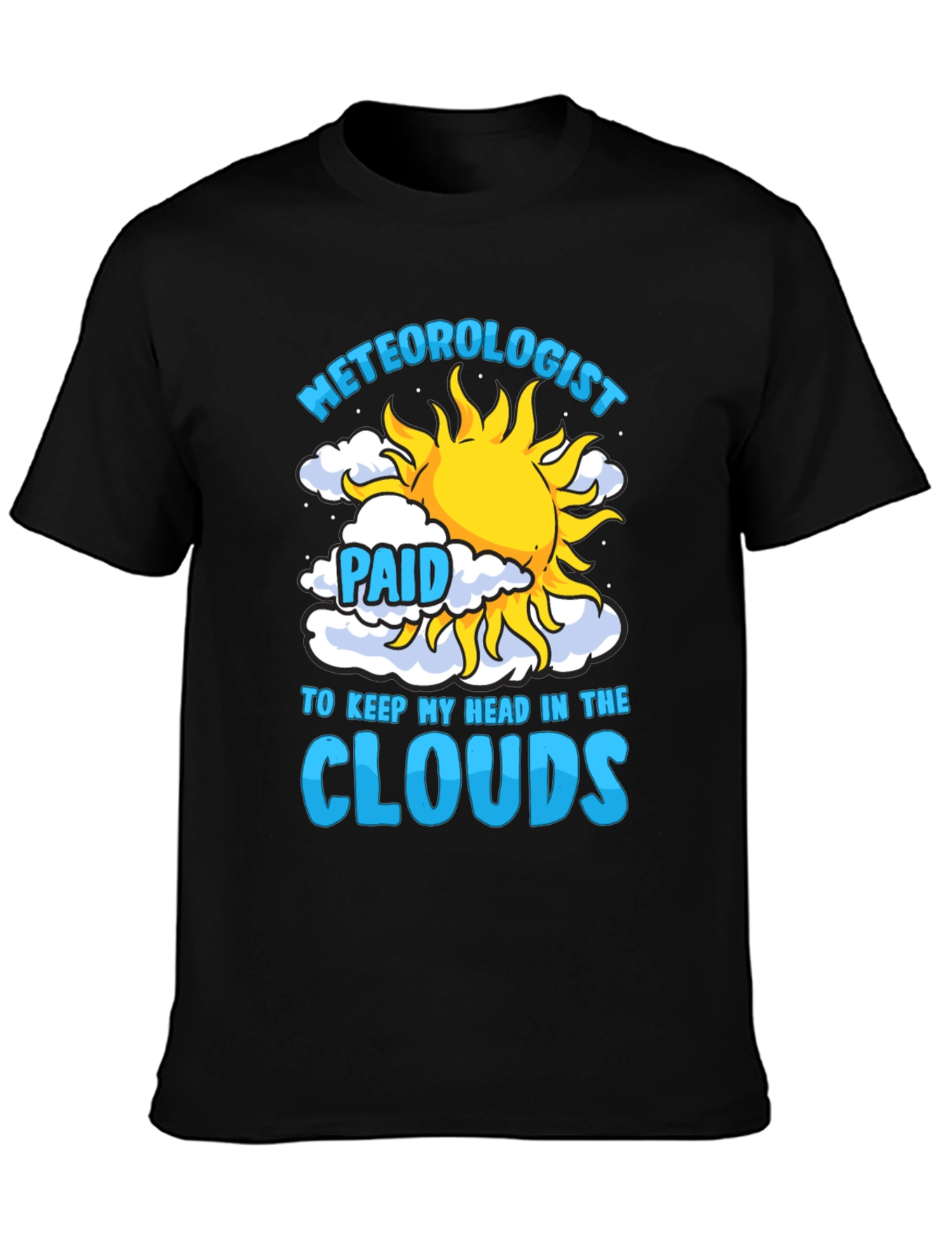 Meteorologist Paid to Keep My Head in the Clouds T-Shirt