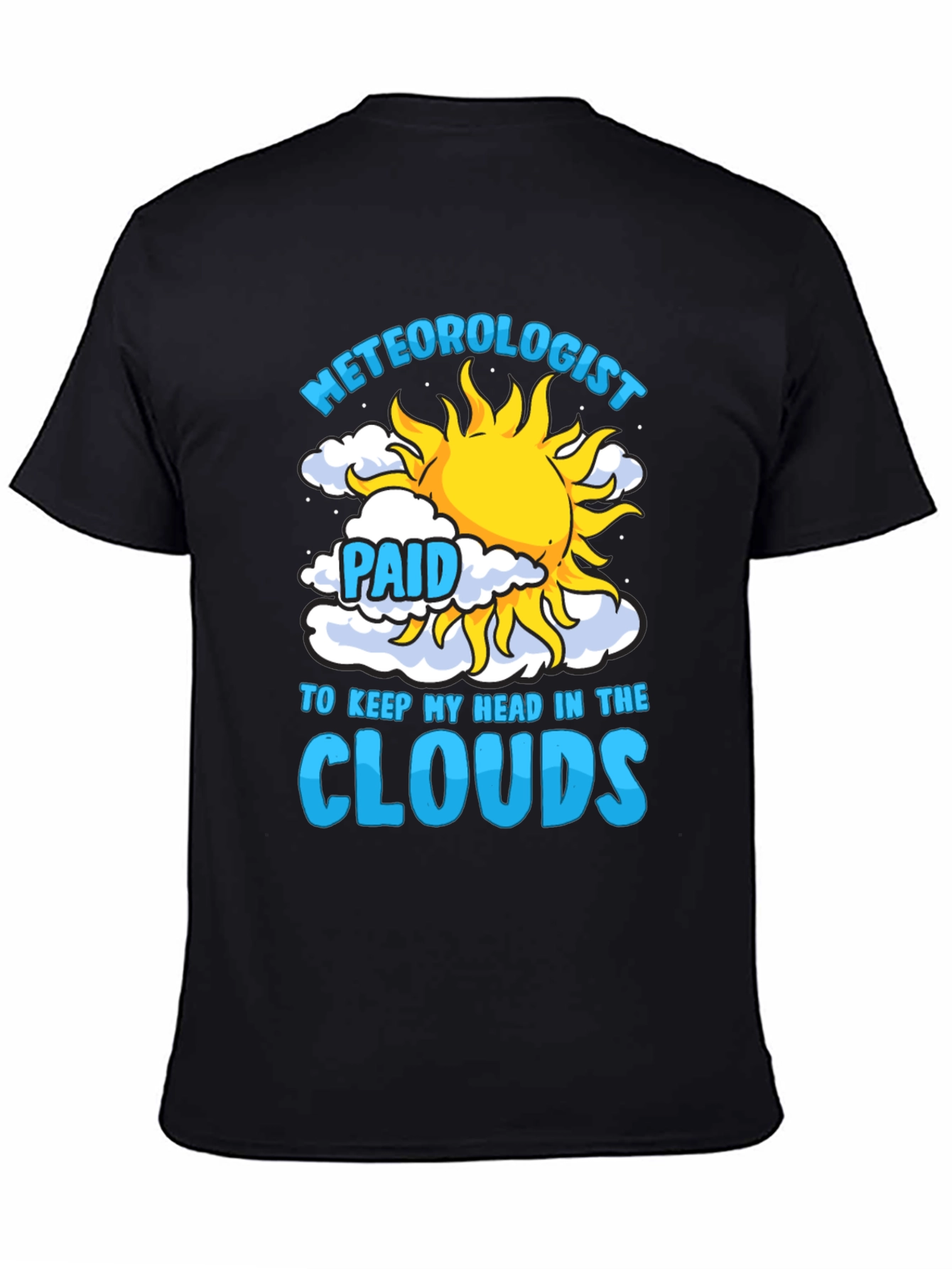 Meteorologist Paid to Keep My Head in the Clouds T-Shirt