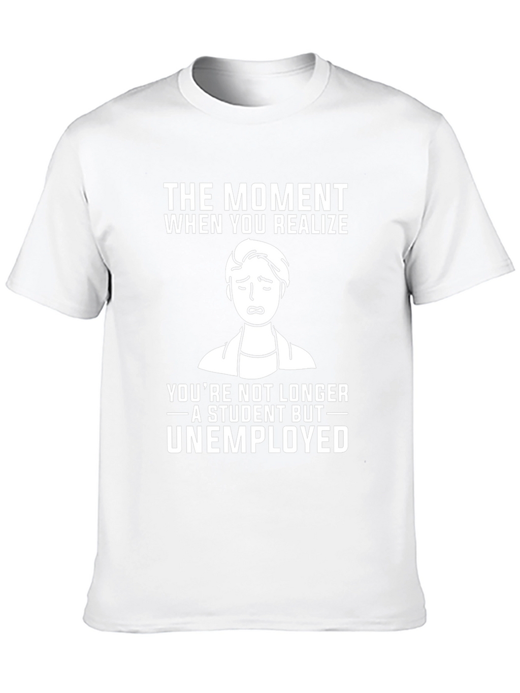 Student to Unemployed Funny Graphic Tee