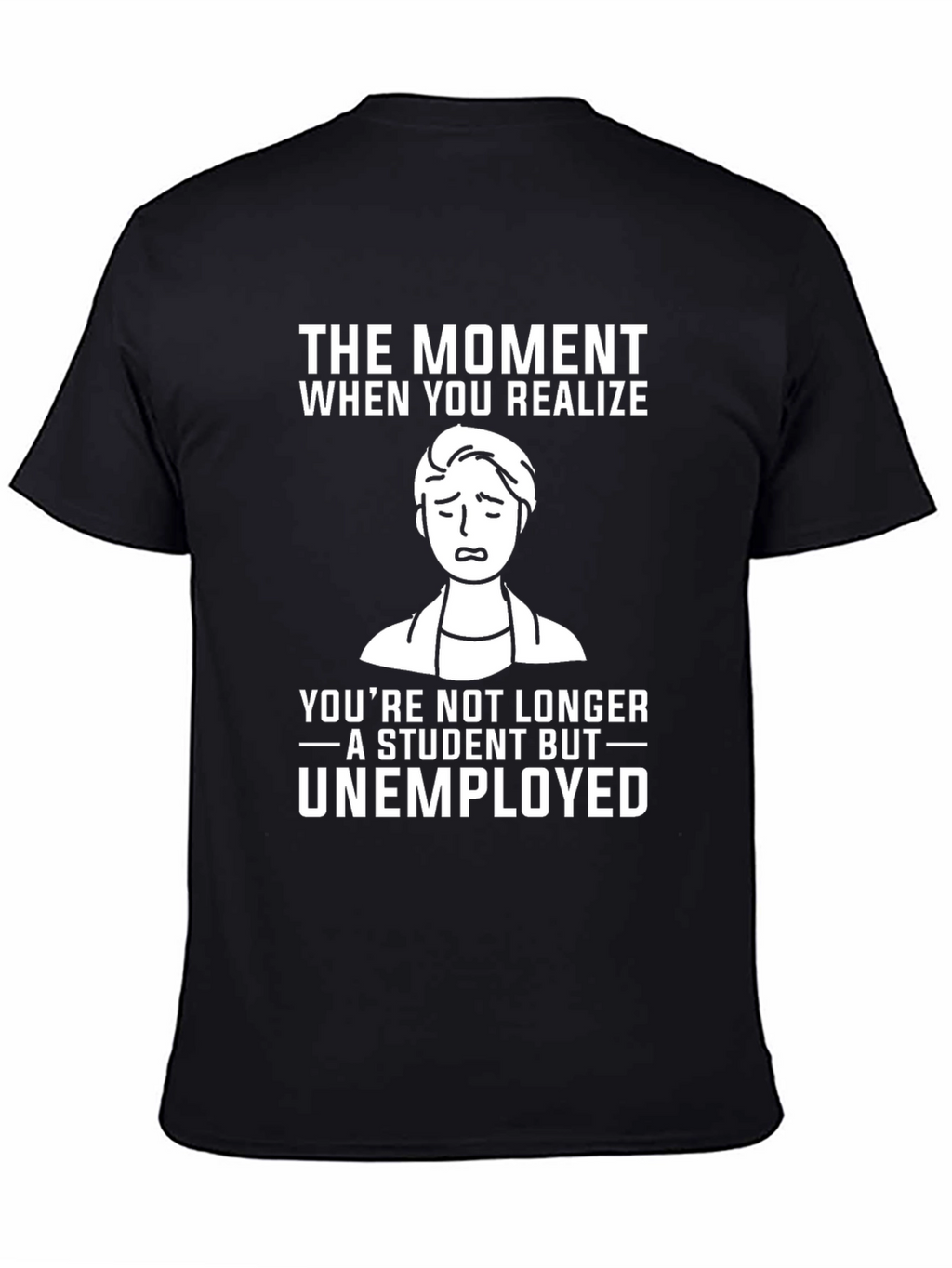 Student to Unemployed Funny Graphic Tee