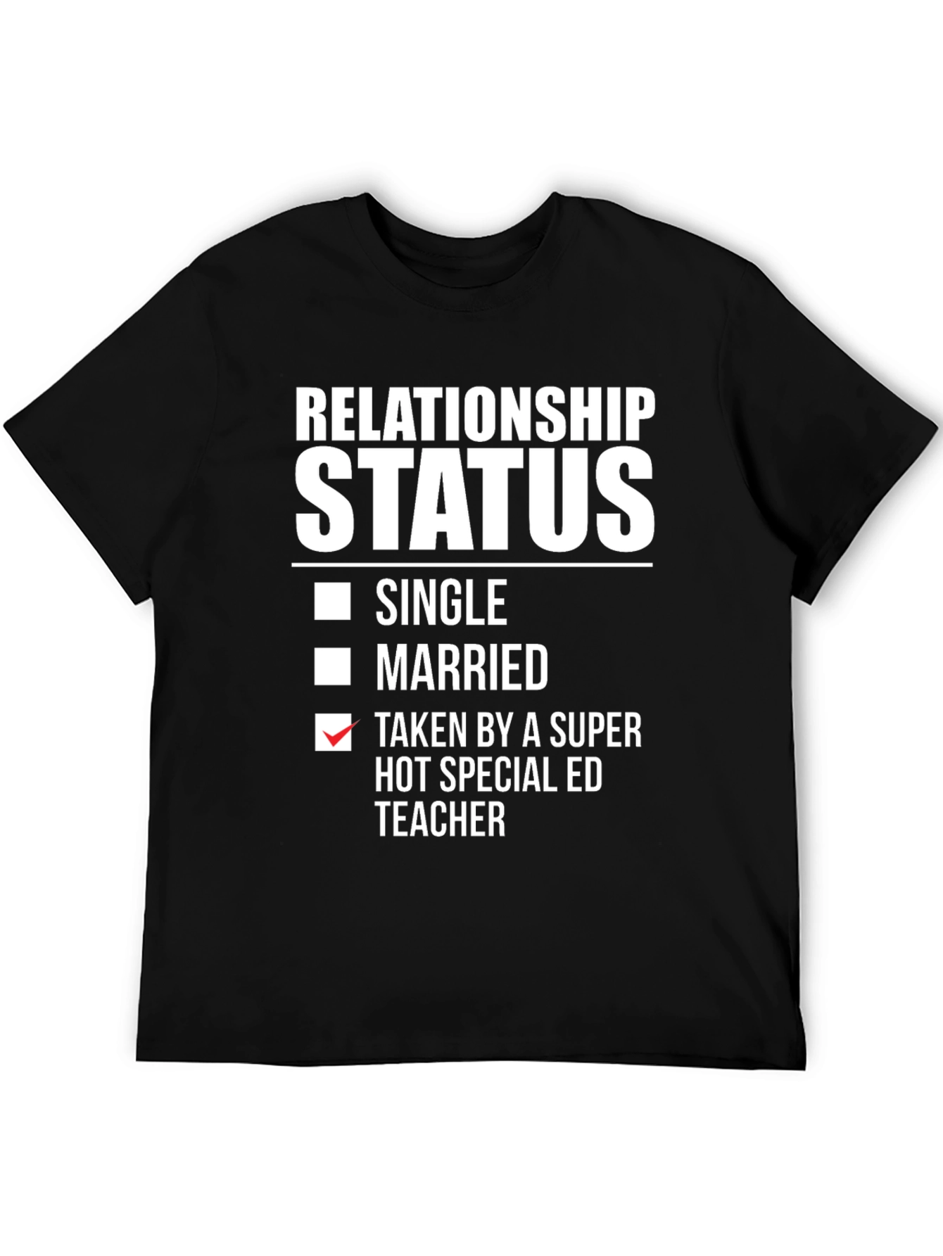 Relationship Status Taken by Super Hot Special Ed Teacher T-Shirt
