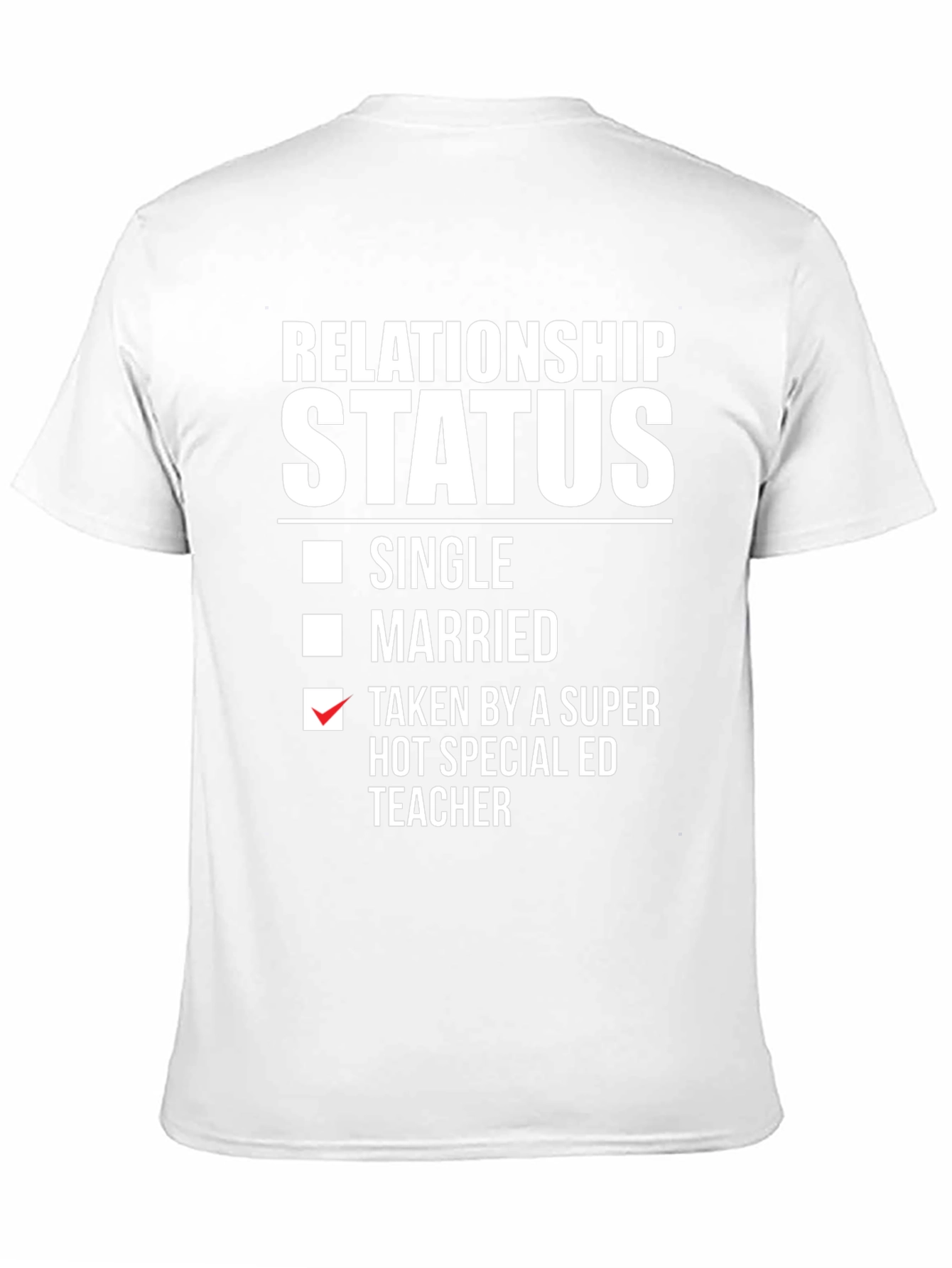 Relationship Status Taken by Super Hot Special Ed Teacher T-Shirt