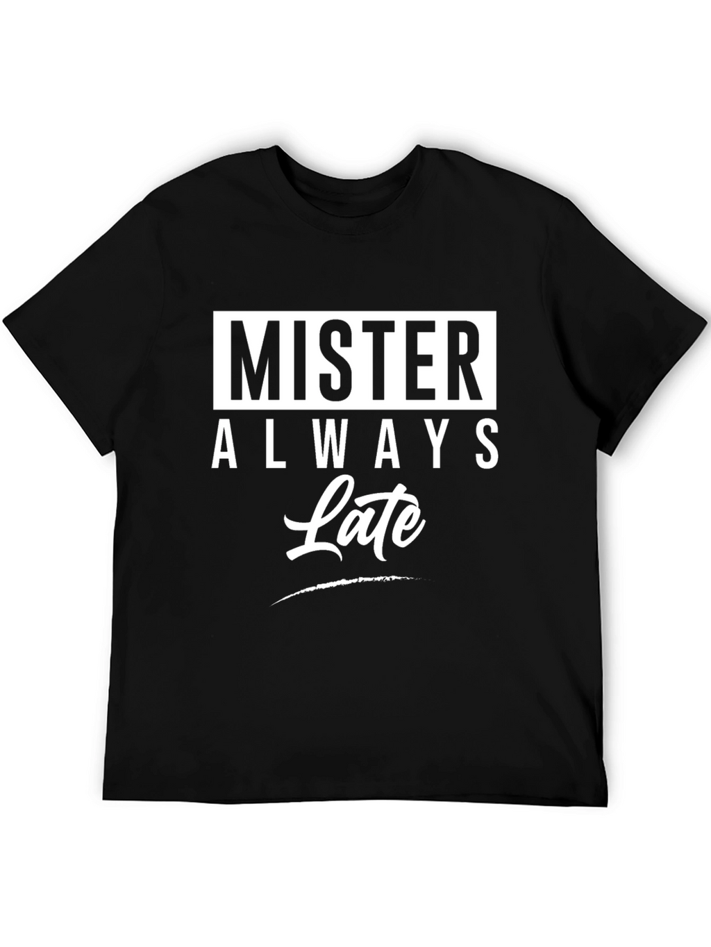 Mister Always Late Graphic T-Shirt - Novelty Tee