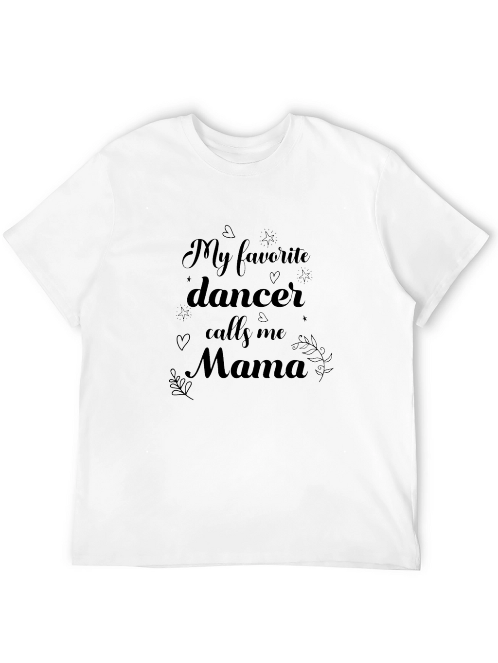 My Favorite Dancer Calls Me Mama T-Shirt