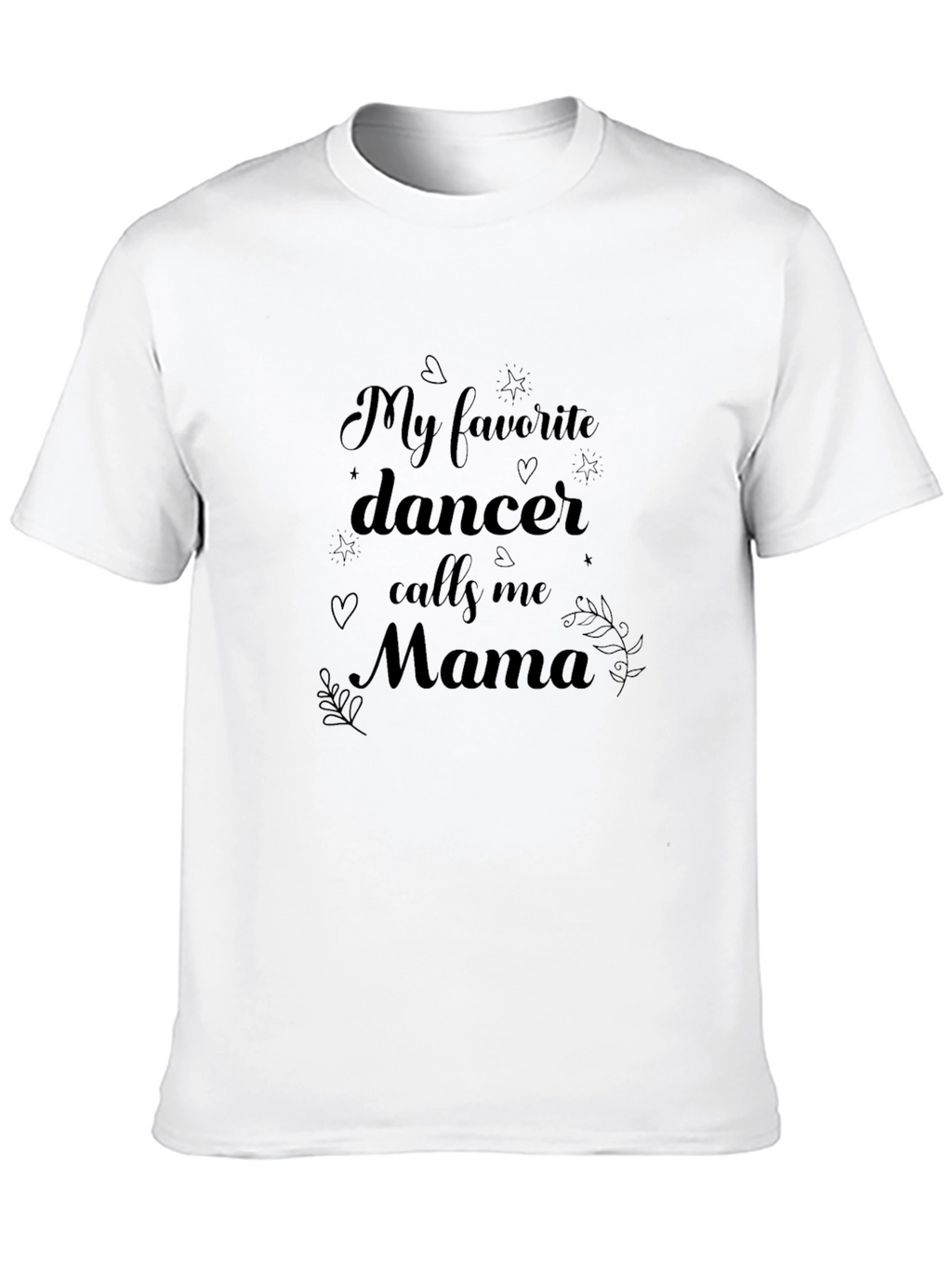 My Favorite Dancer Calls Me Mama T-Shirt