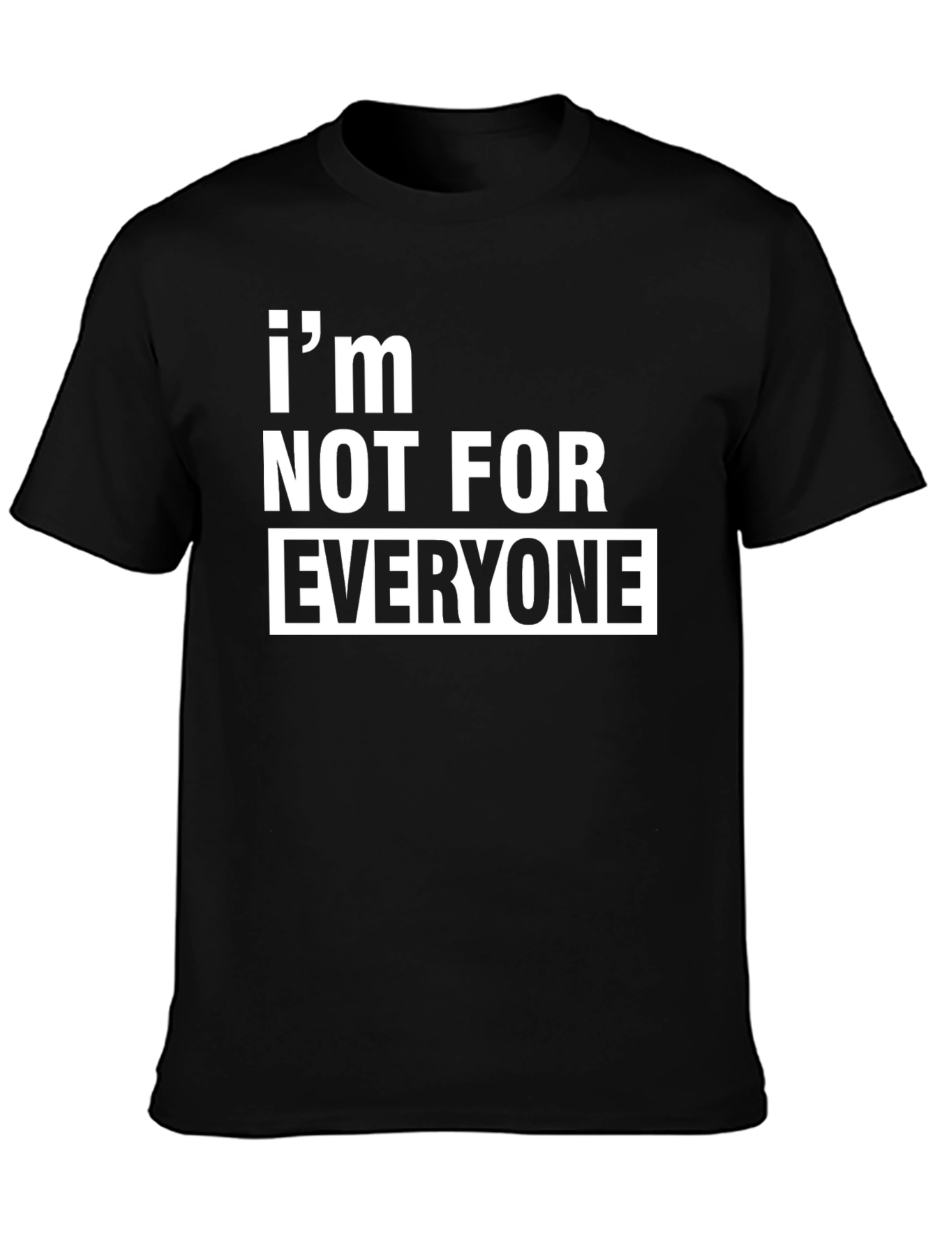 Im Not For Everyone T-Shirt - Bold Statement Tee