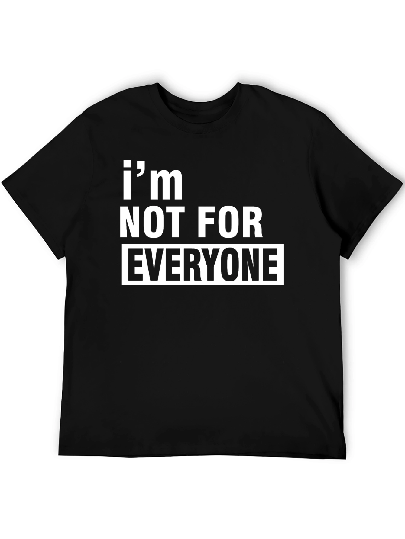Im Not For Everyone T-Shirt - Bold Statement Tee
