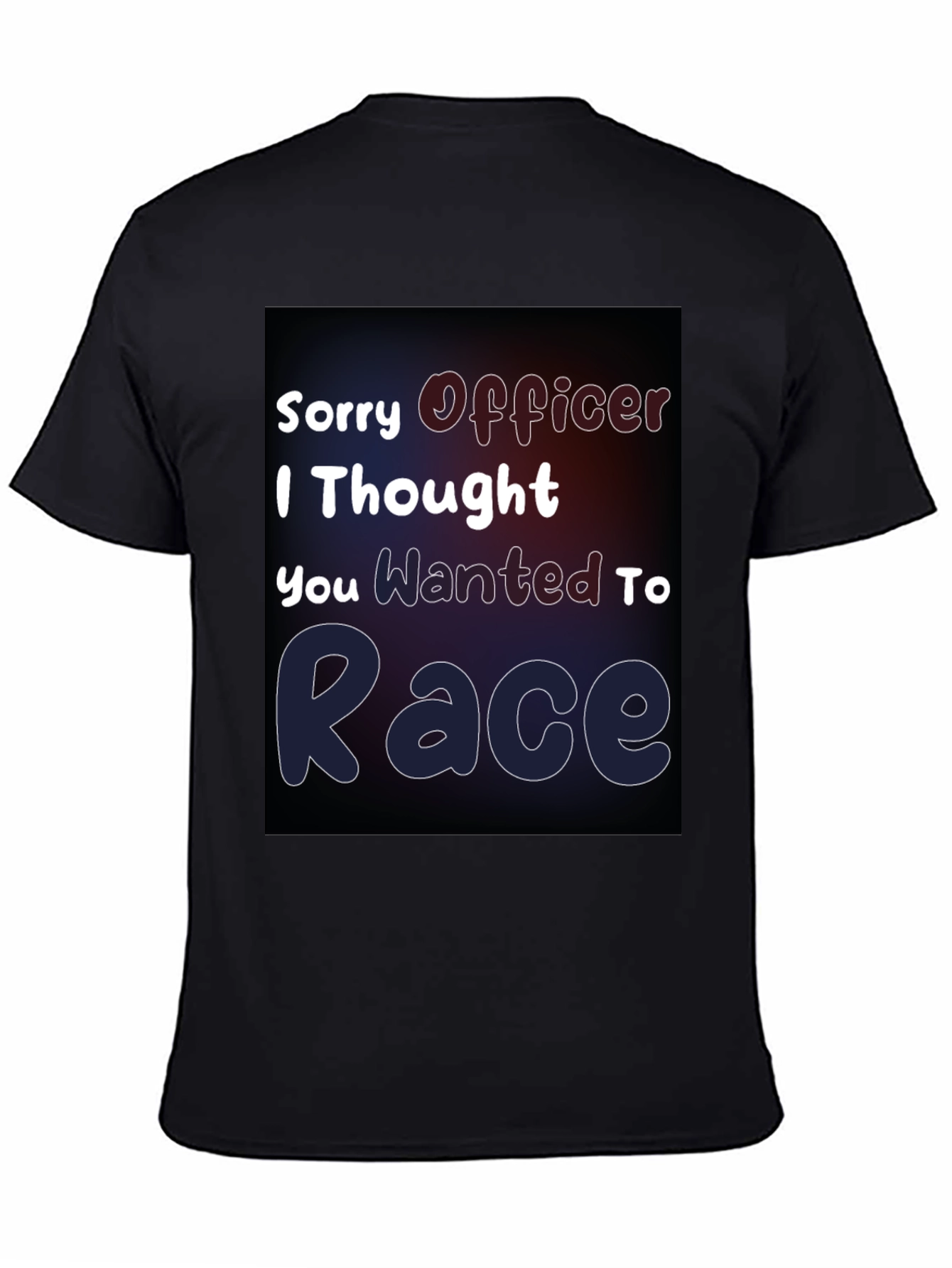 Sorry Officer I Thought You Wanted To Race T-Shirt