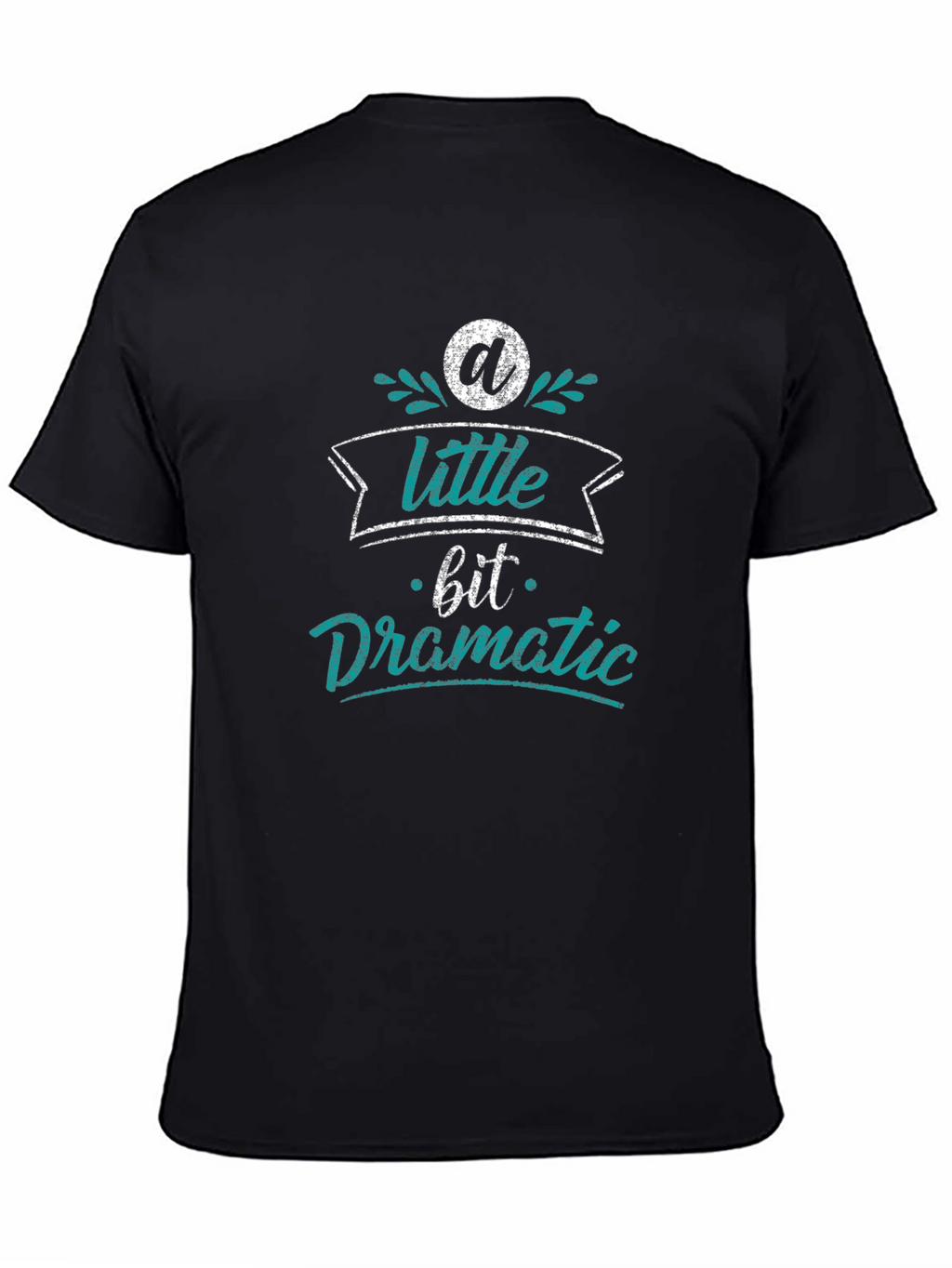 A Little Bit Dramatic Black T-Shirt
