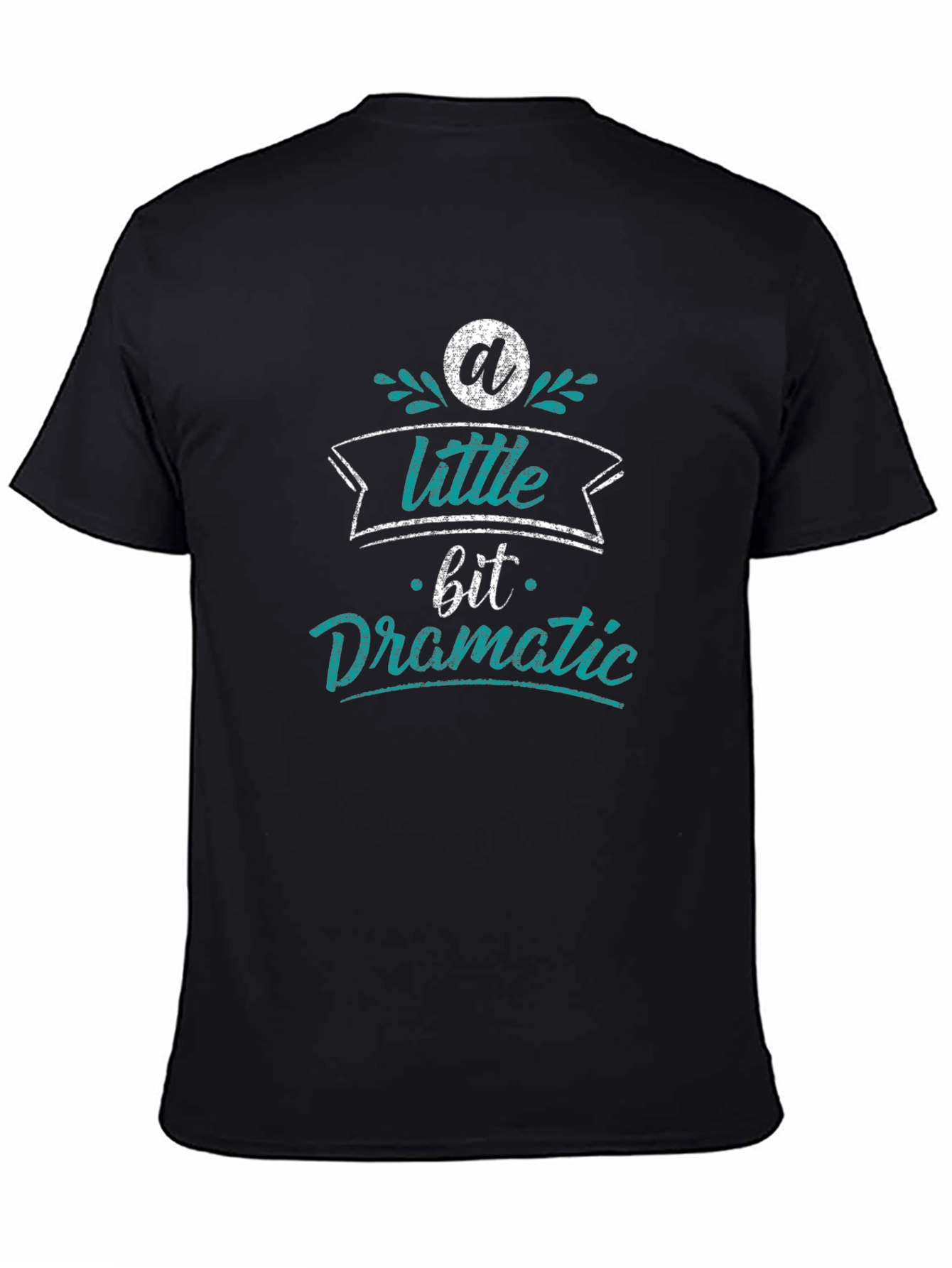 A Little Bit Dramatic Black T-Shirt