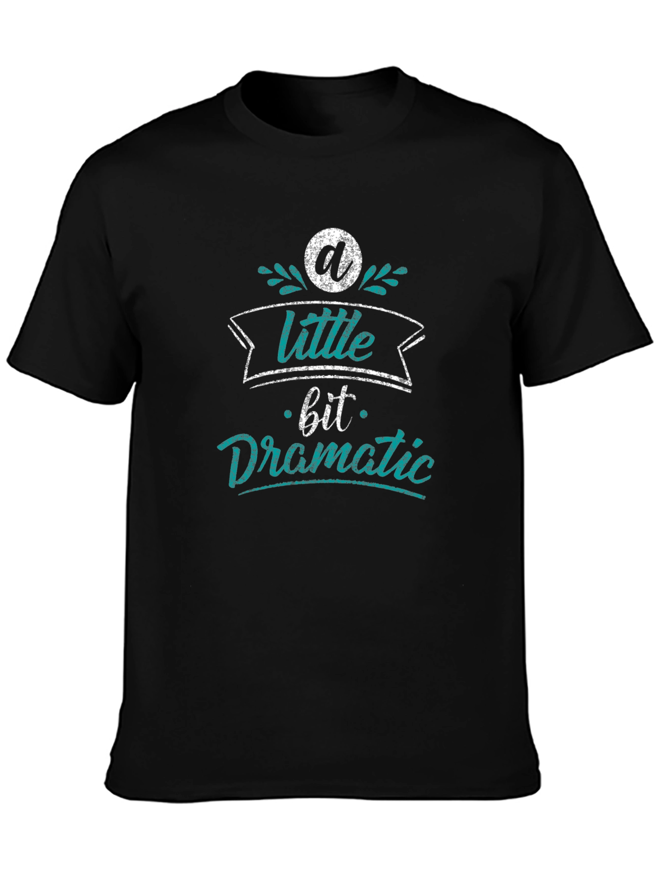 A Little Bit Dramatic Black T-Shirt
