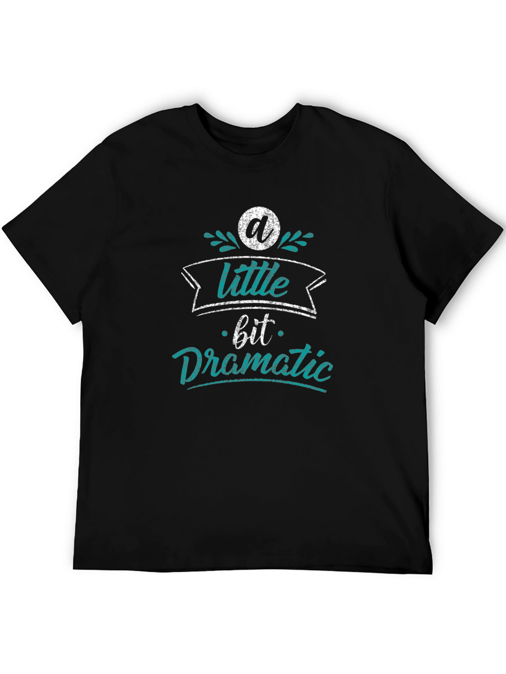 A Little Bit Dramatic Black T-Shirt