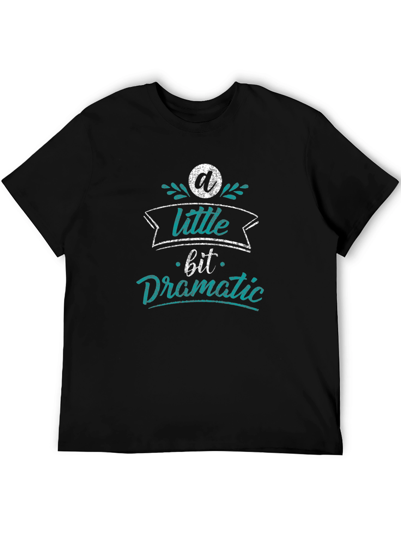 A Little Bit Dramatic Black T-Shirt