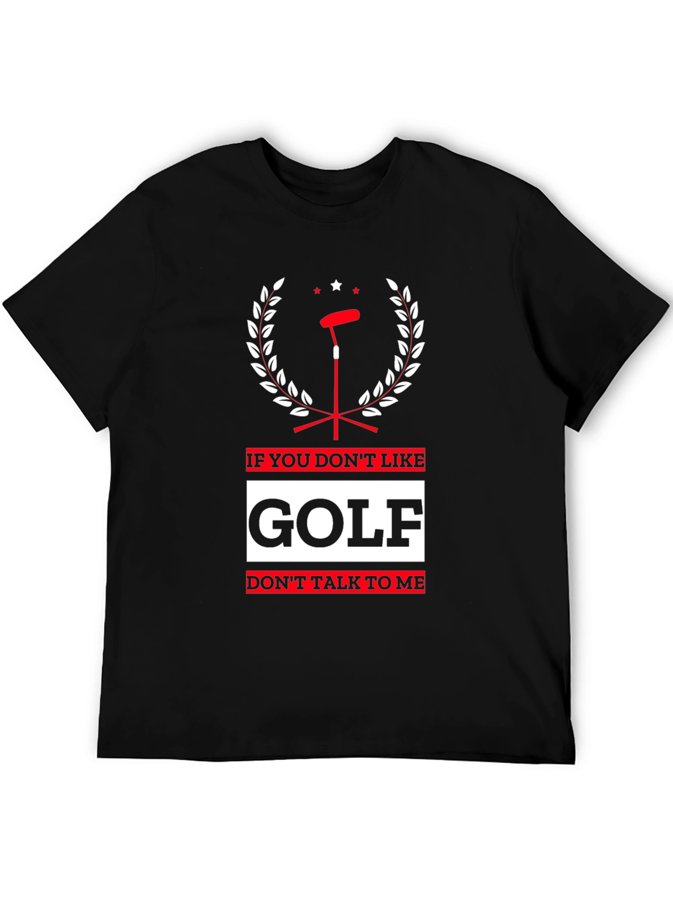 Golf Lovers T-Shirt: If You Dont Like Golf Dont Talk To Me