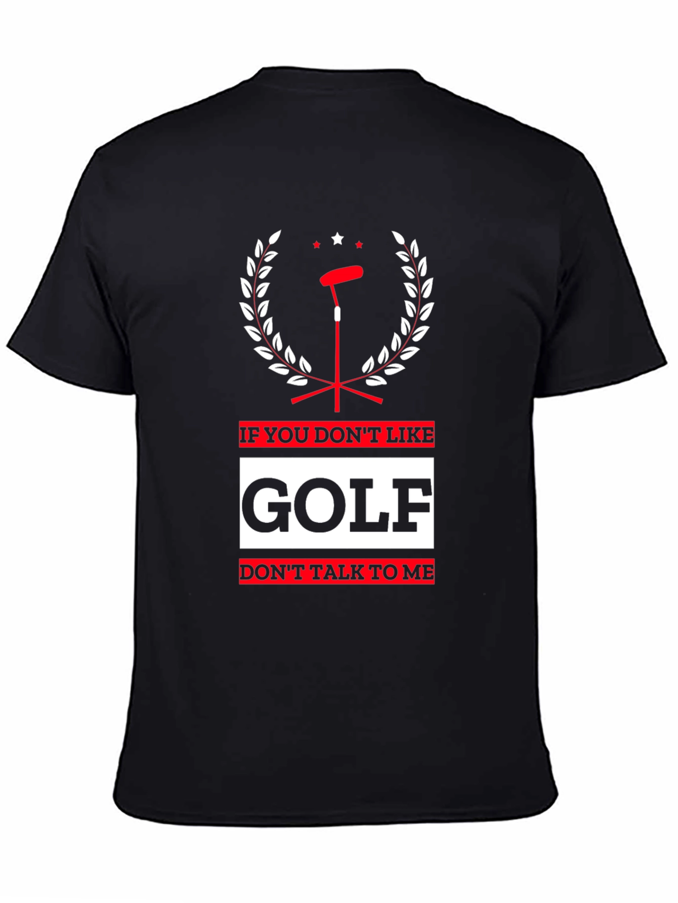 Golf Lovers T-Shirt: If You Dont Like Golf Dont Talk To Me