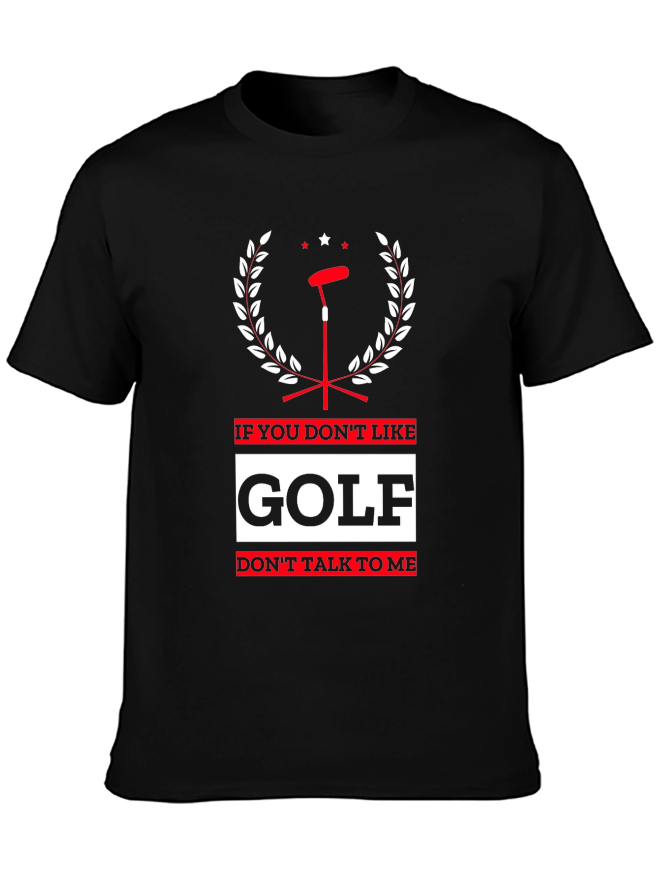 Golf Lovers T-Shirt: If You Dont Like Golf Dont Talk To Me