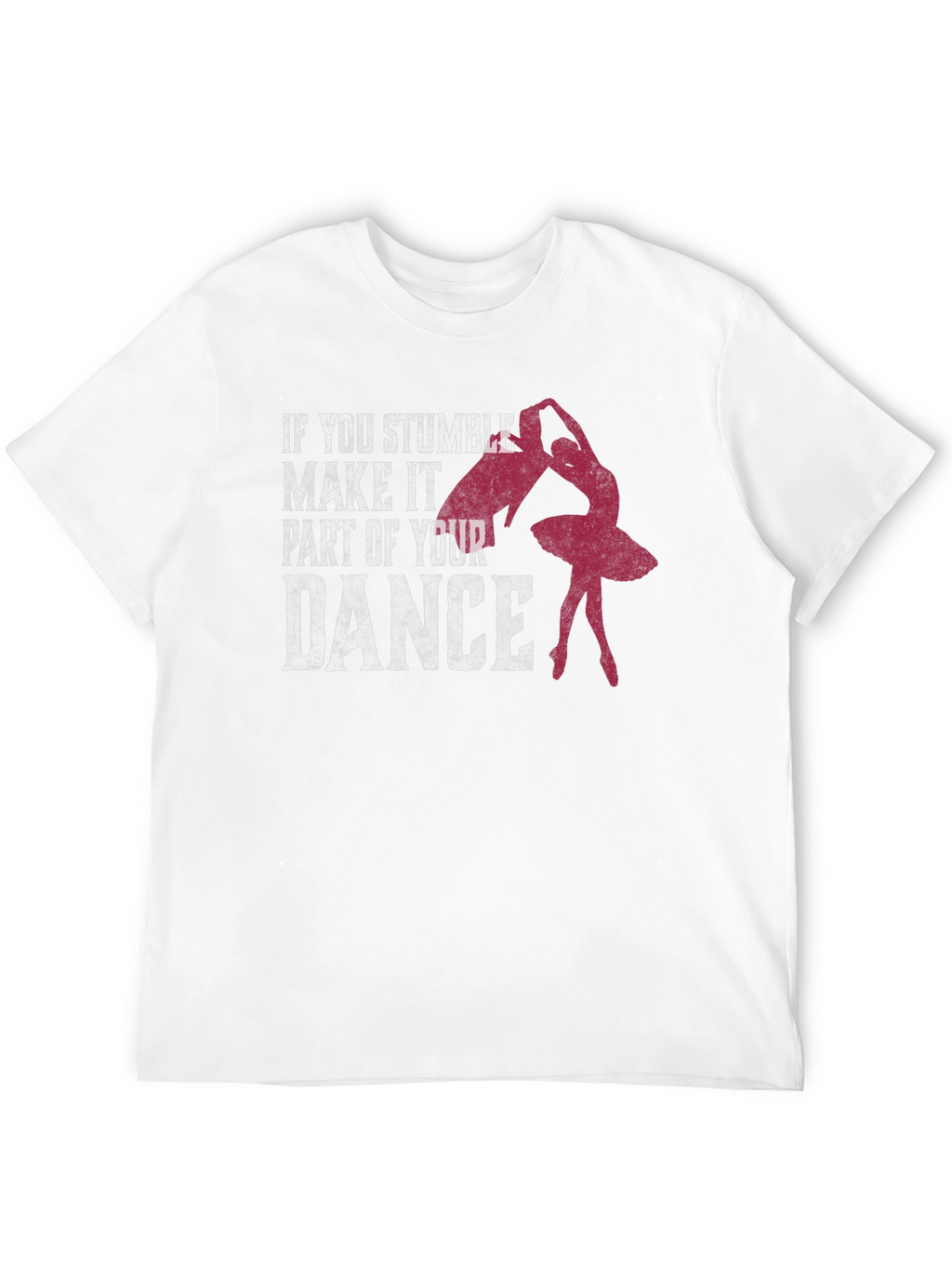 Dance T-Shirt: Stumble Into Your Dance