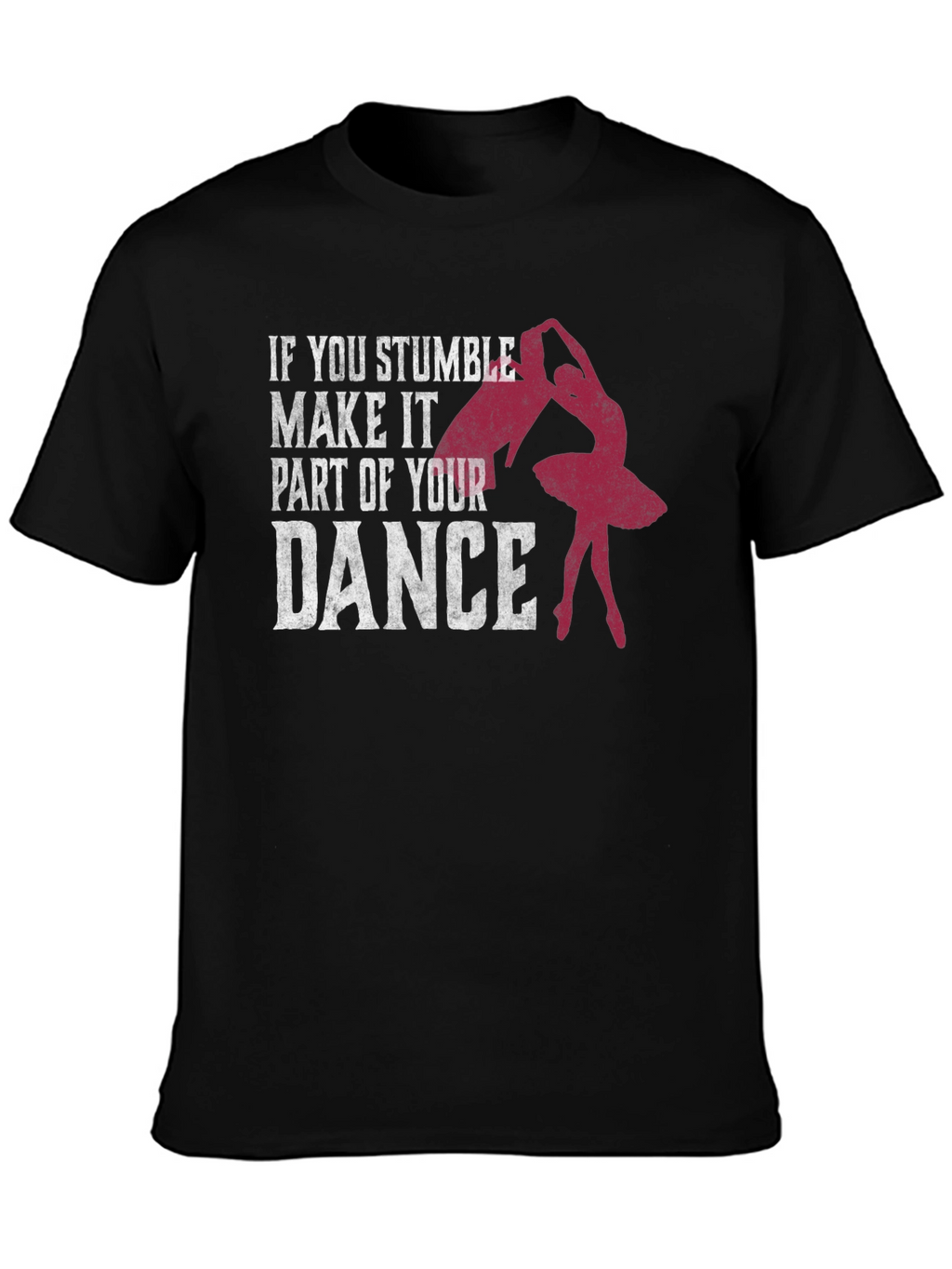 Dance T-Shirt: Stumble Into Your Dance
