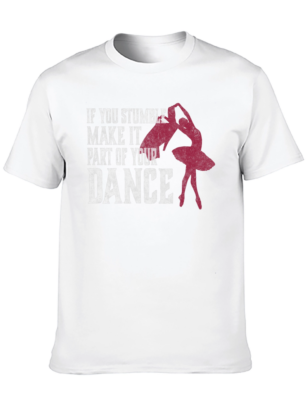 Dance T-Shirt: Stumble Into Your Dance
