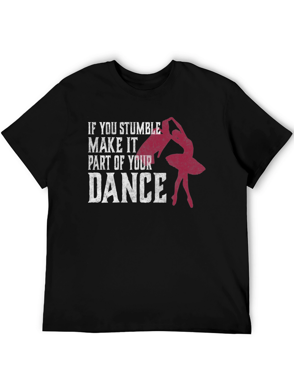 Dance T-Shirt: Stumble Into Your Dance