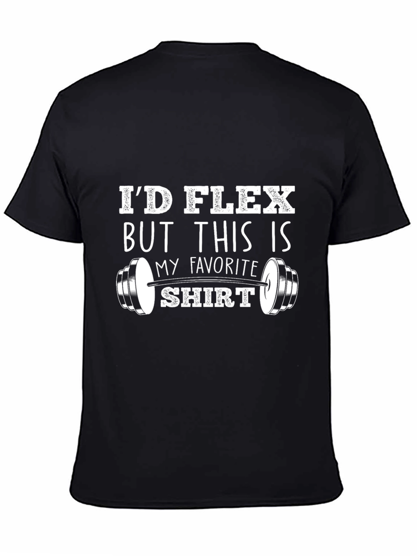 Id Flex But This Is My Favorite Shirt - Black T-Shirt