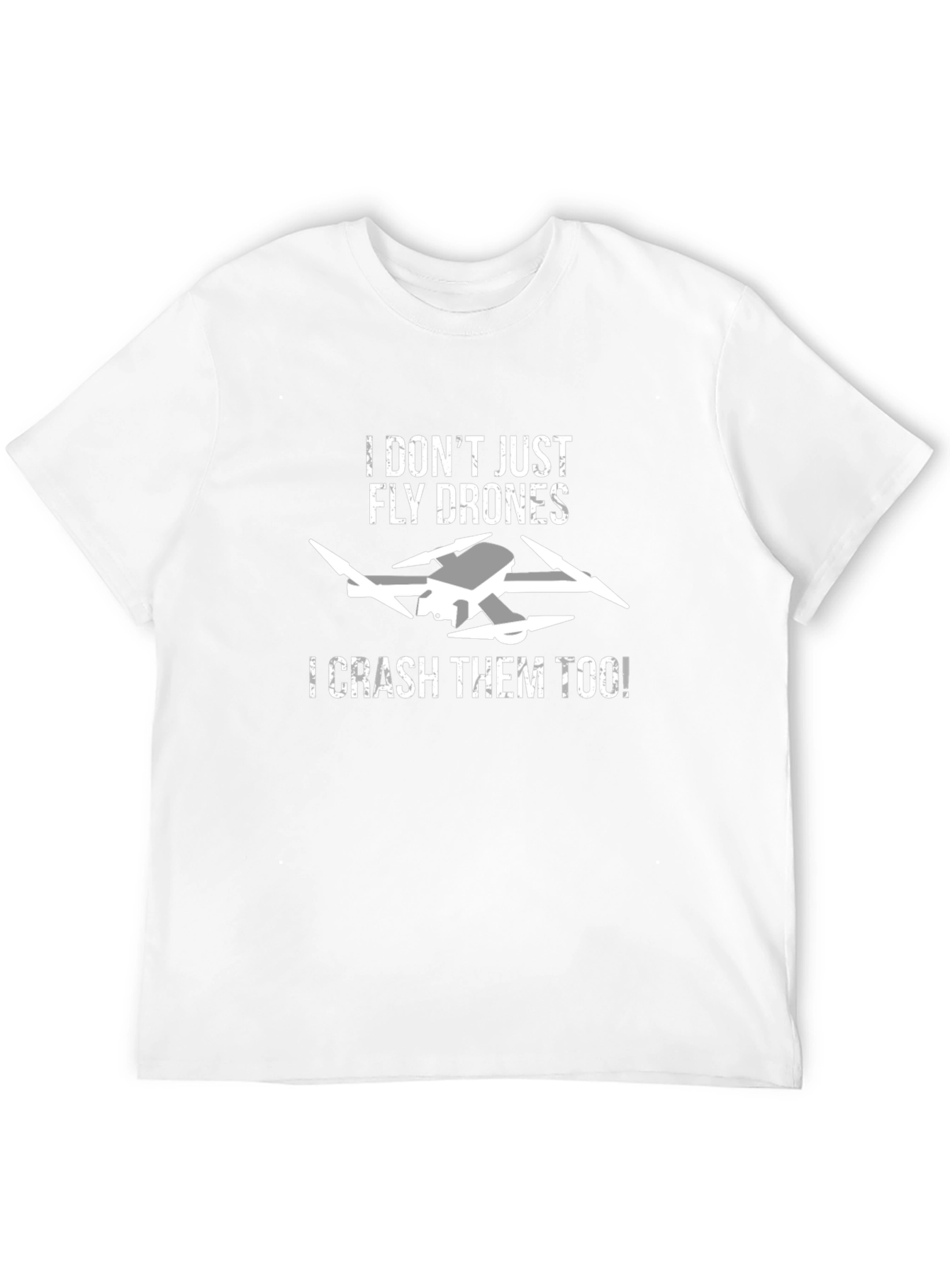 Funny Drone T-Shirt - I Dont Just Fly Drones I Crash Them!