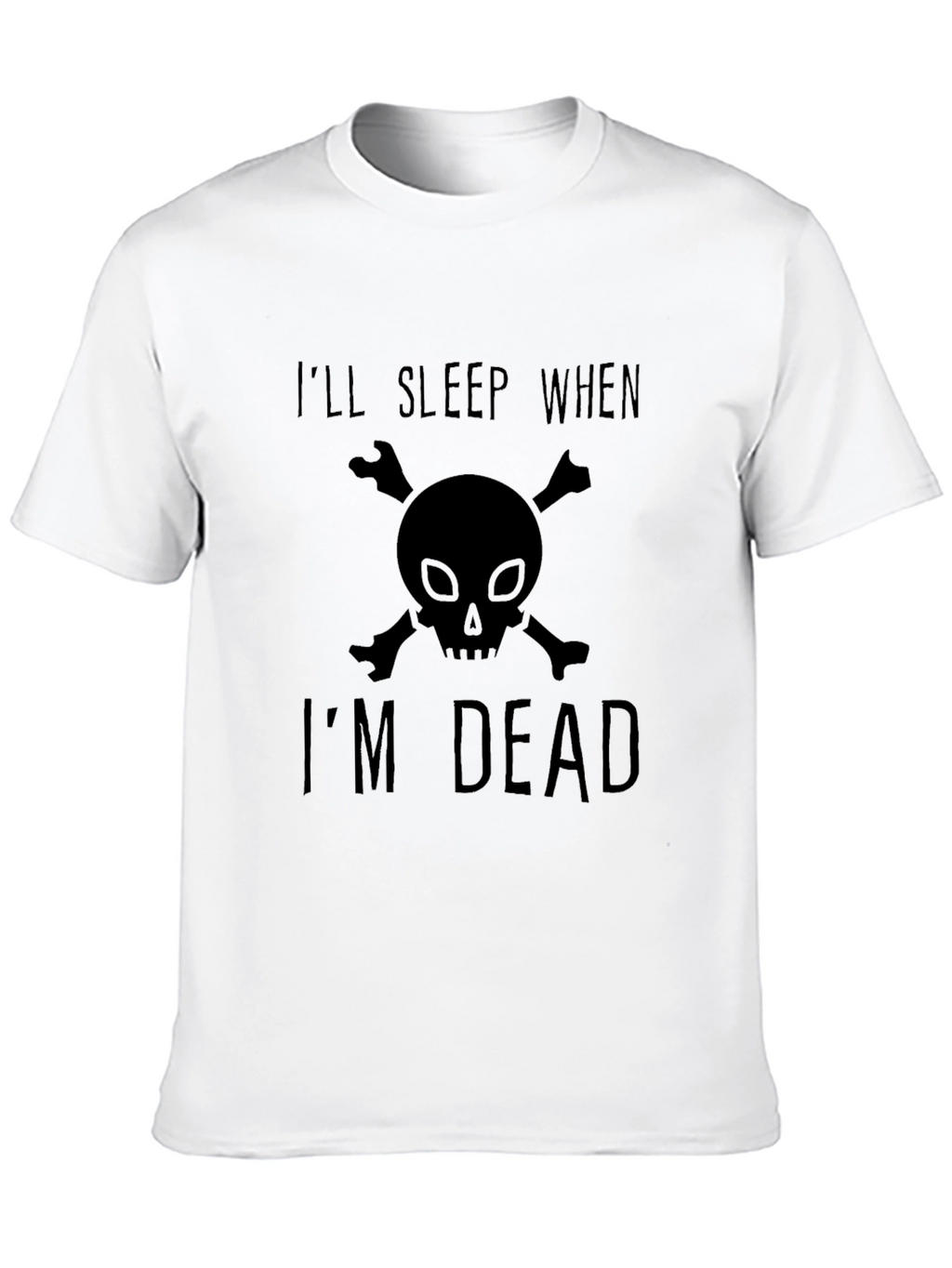 Ill Sleep When Im Dead T-Shirt