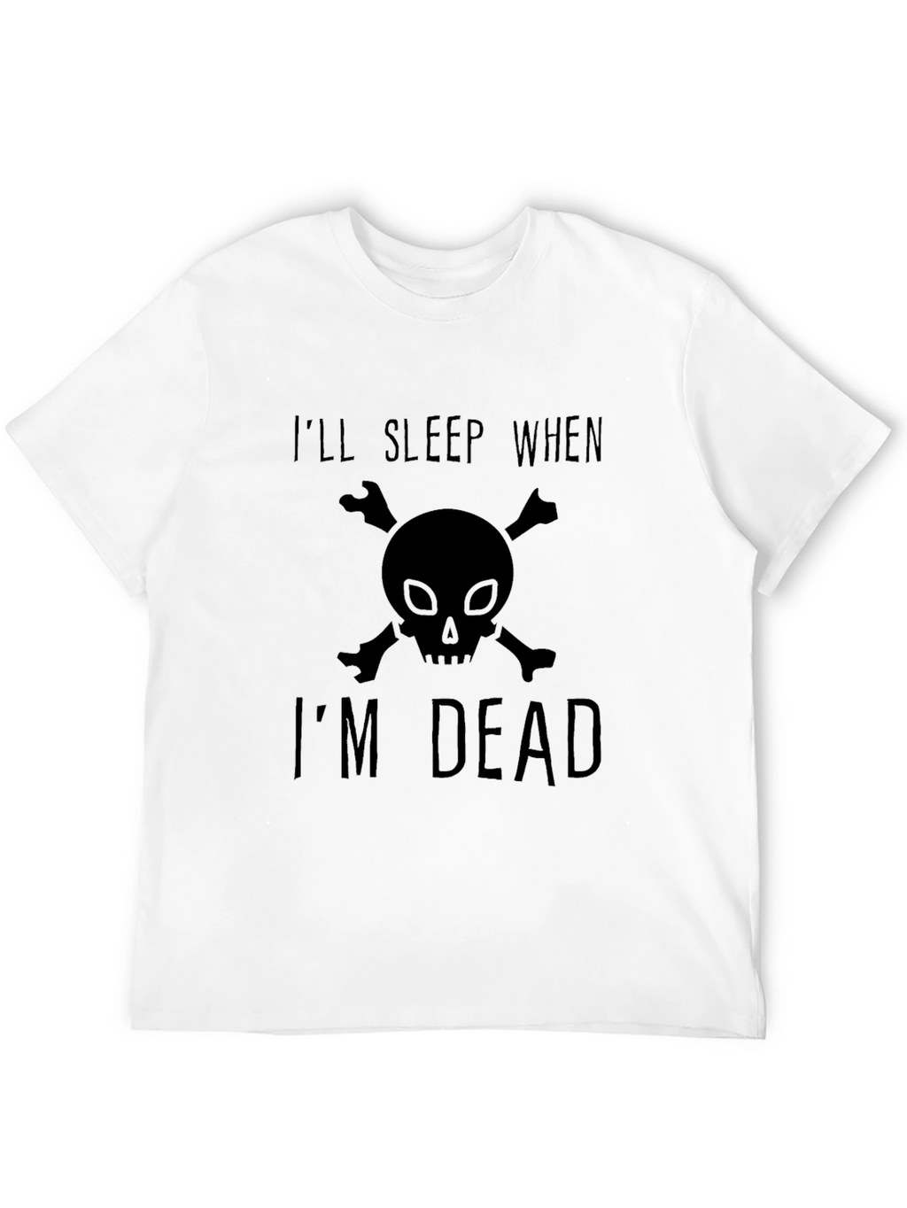 Ill Sleep When Im Dead T-Shirt