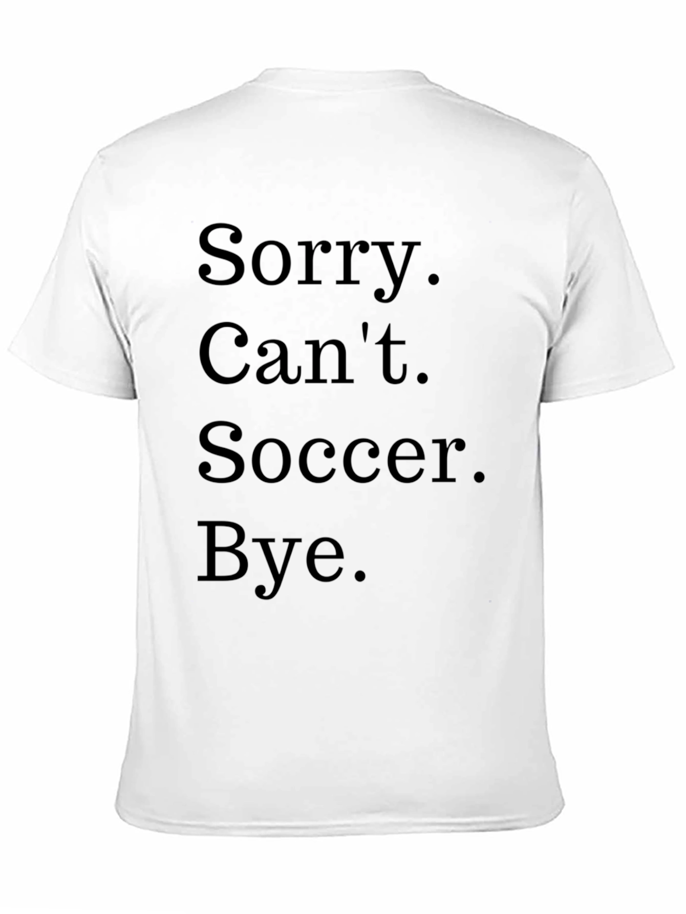 Funny Soccer T-Shirt - Sorry Cant Bye
