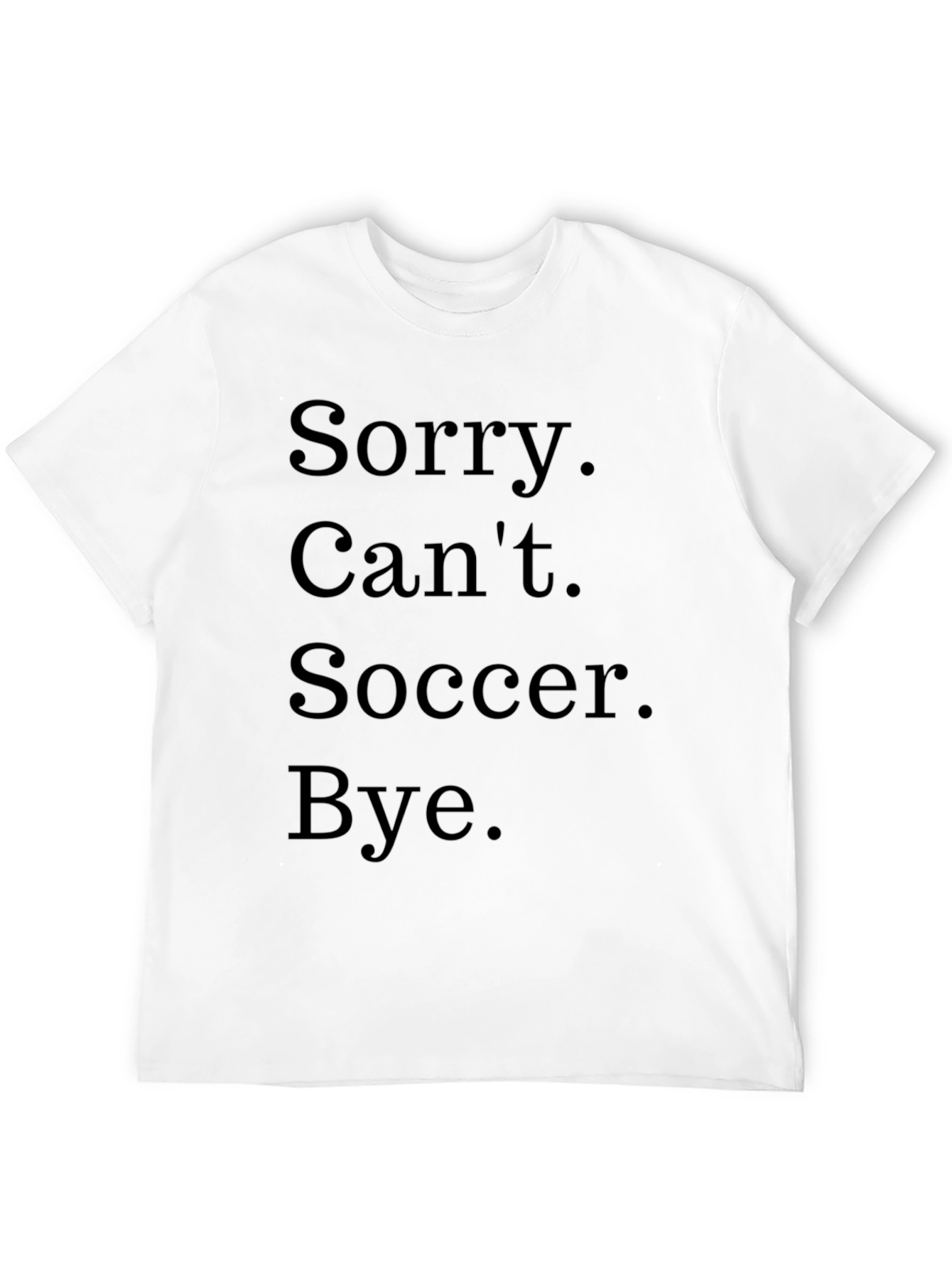 Funny Soccer T-Shirt - Sorry Cant Bye