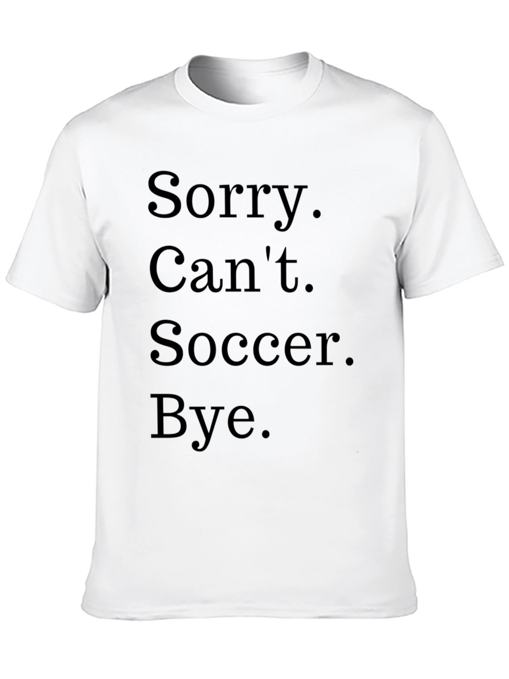 Funny Soccer T-Shirt - Sorry Cant Bye