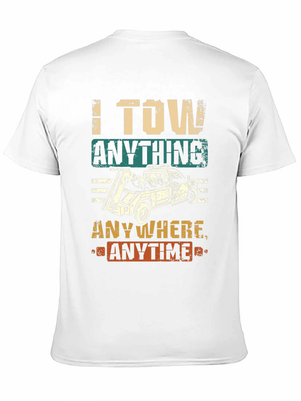 I Tow Anything Anywhere Anytime Funny Tow Trucker T-Shirt