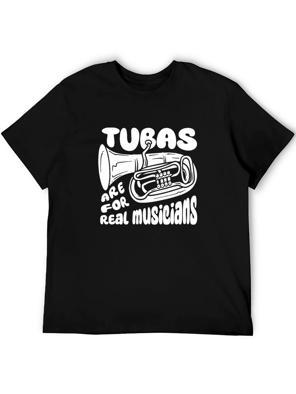 Tuba Musician T-Shirt: Tubas Are For Real Musicians