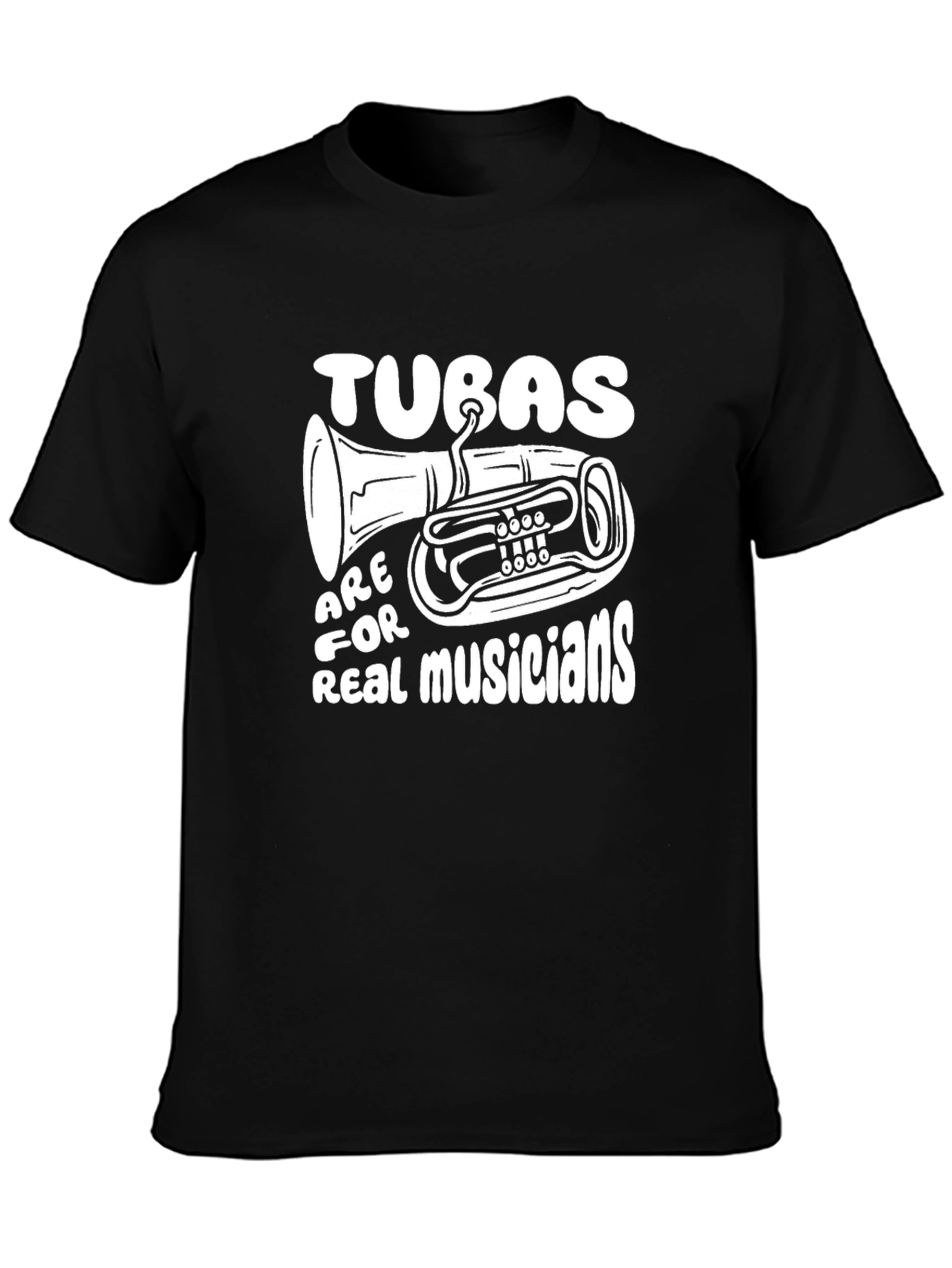 Tuba Musician T-Shirt: Tubas Are For Real Musicians