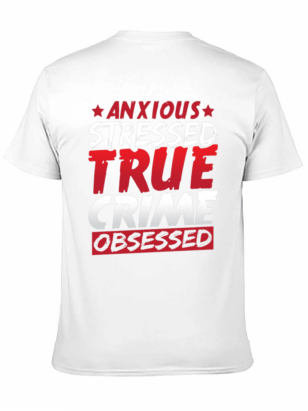 Anxious Stressed True Crime Obsessed T-Shirt