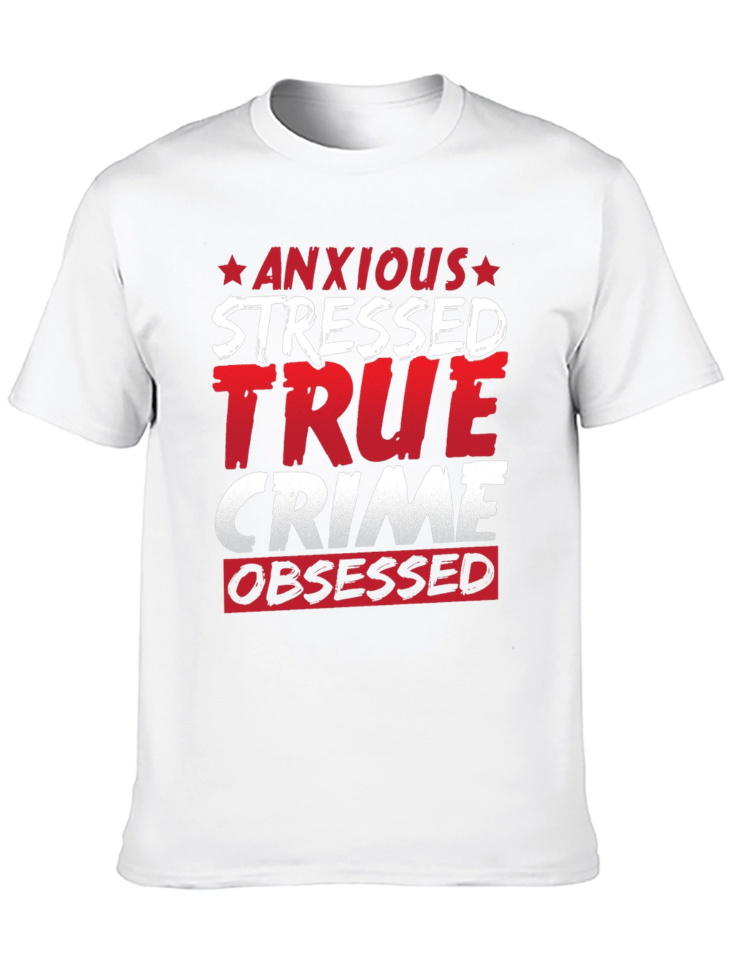 Anxious Stressed True Crime Obsessed T-Shirt