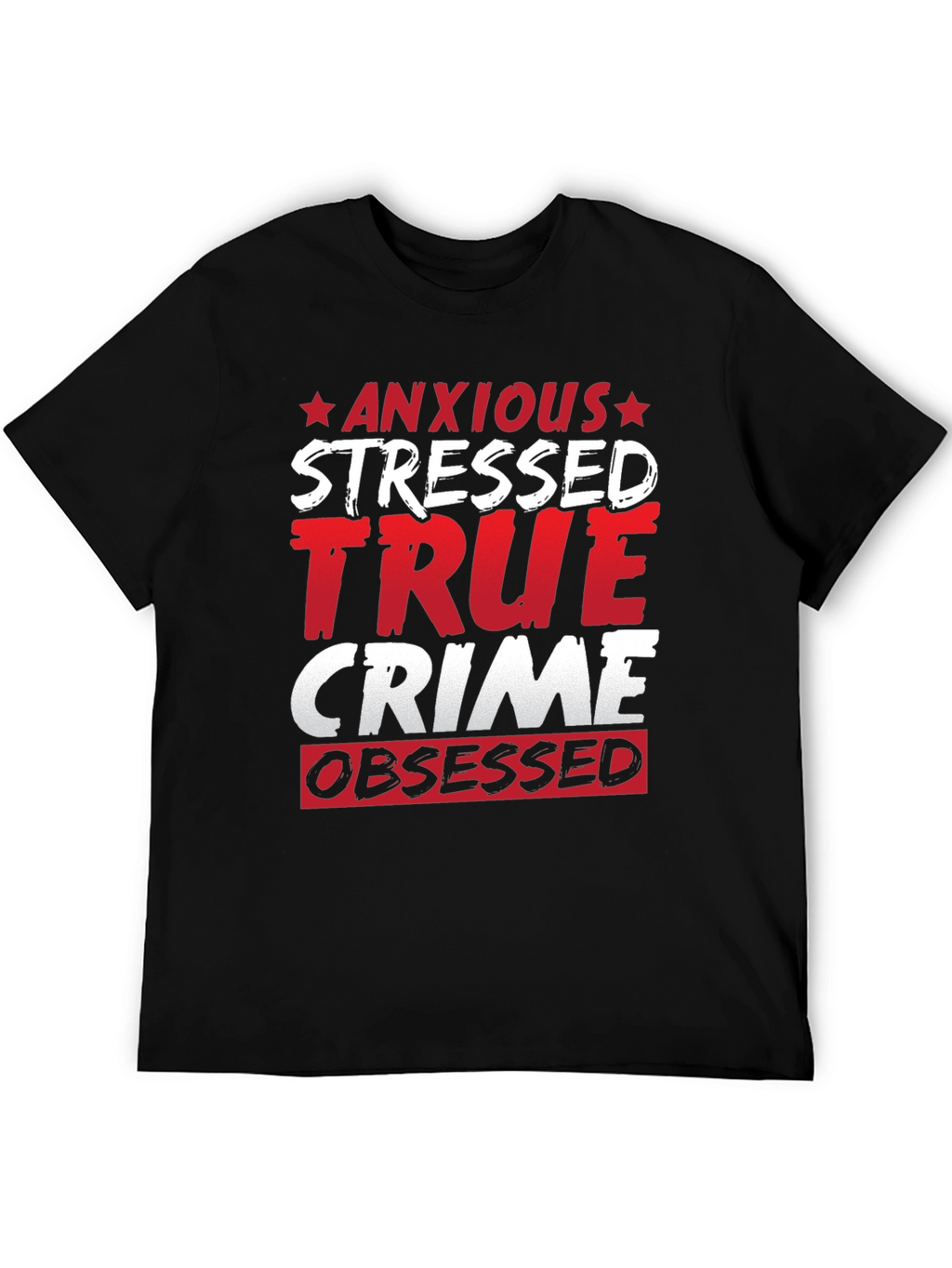 Anxious Stressed True Crime Obsessed T-Shirt